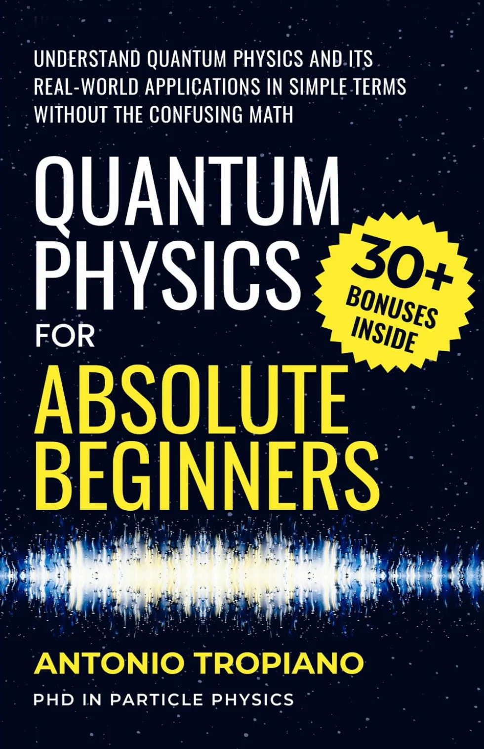 Quantum Physics for Absolute Beginners: Understand Quantum Physics and Its Real-World Applications Without the Confusing Math