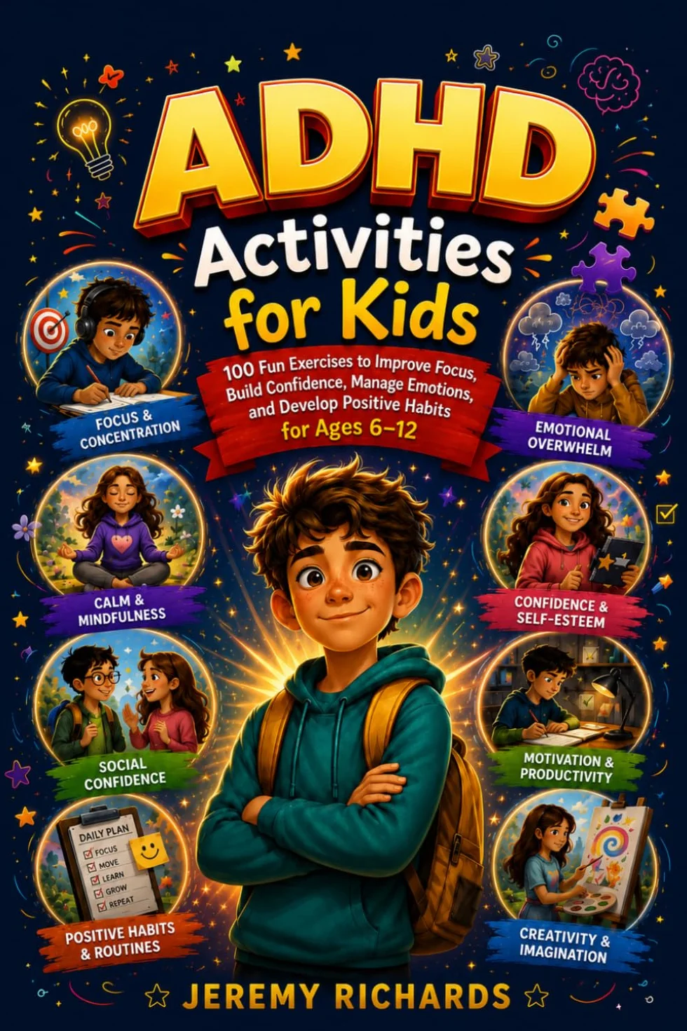ADHD Activities for Kids: 100 Fun Exercises to Improve Focus, Build Confidence, Manage Emotions, and Develop Positive Habits for Ages 6-12