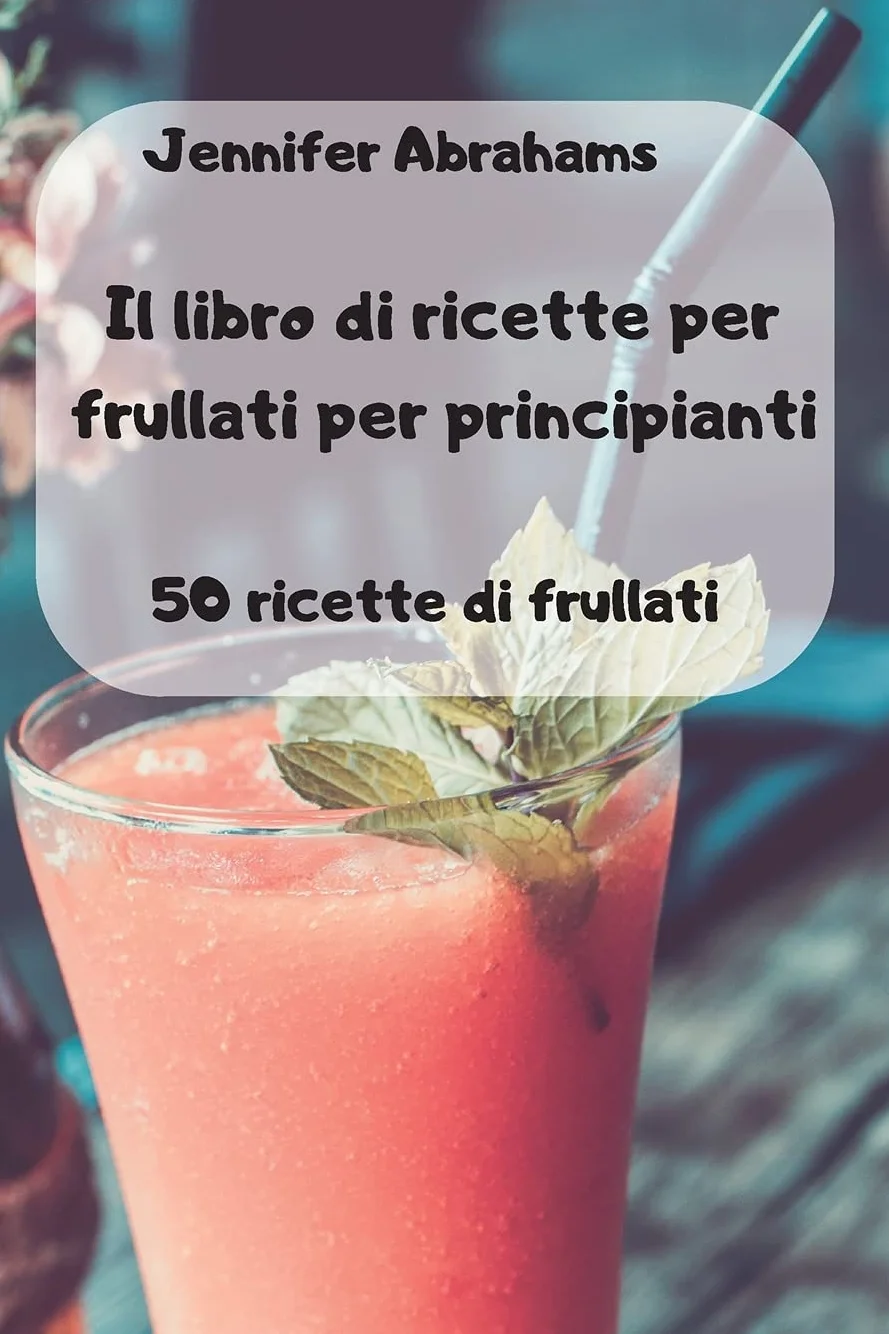 Il libro di ricette per frullati per principianti
