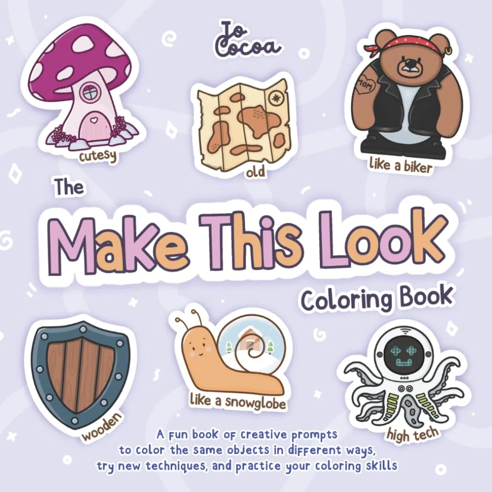 The Make This Look Coloring Book: A fun book of creative prompts to color the same objects in different ways, try new techniques, and practice your coloring skills