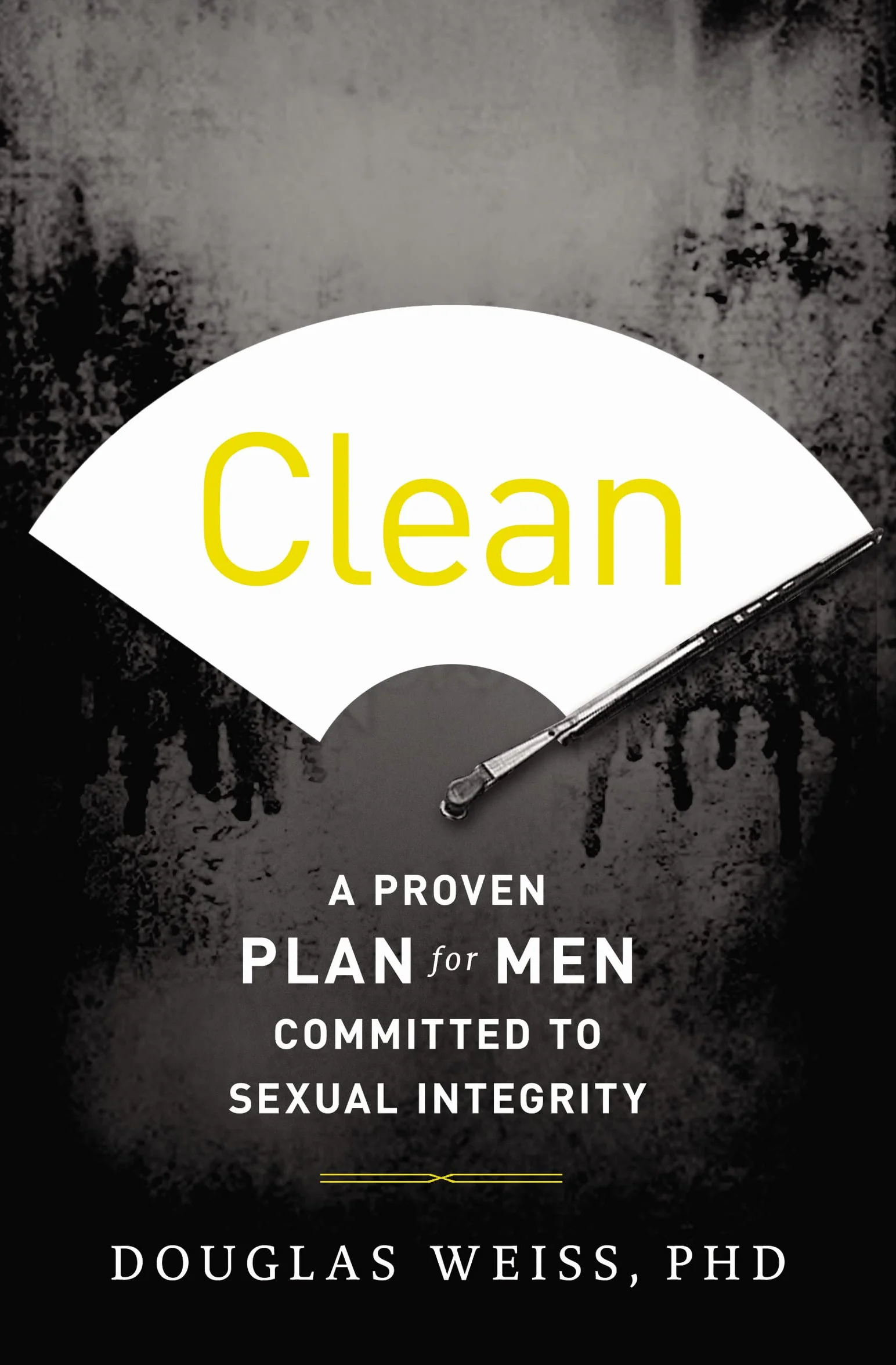Clean: A Proven Plan for Men Committed to Sexual Integrity