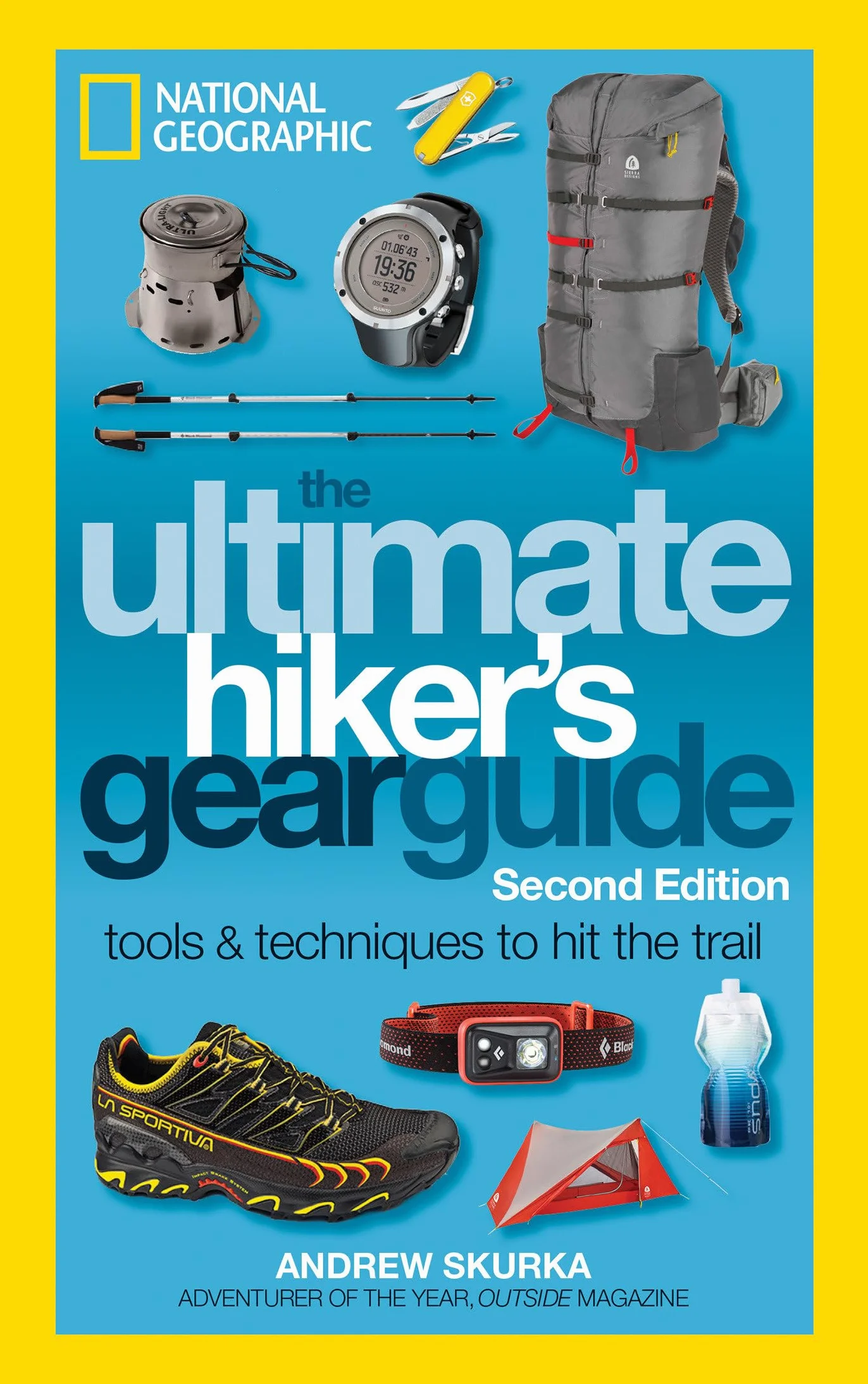 The Ultimate Hiker's Gear Guide, Second Edition: Tools and Techniques to Hit the Trail
