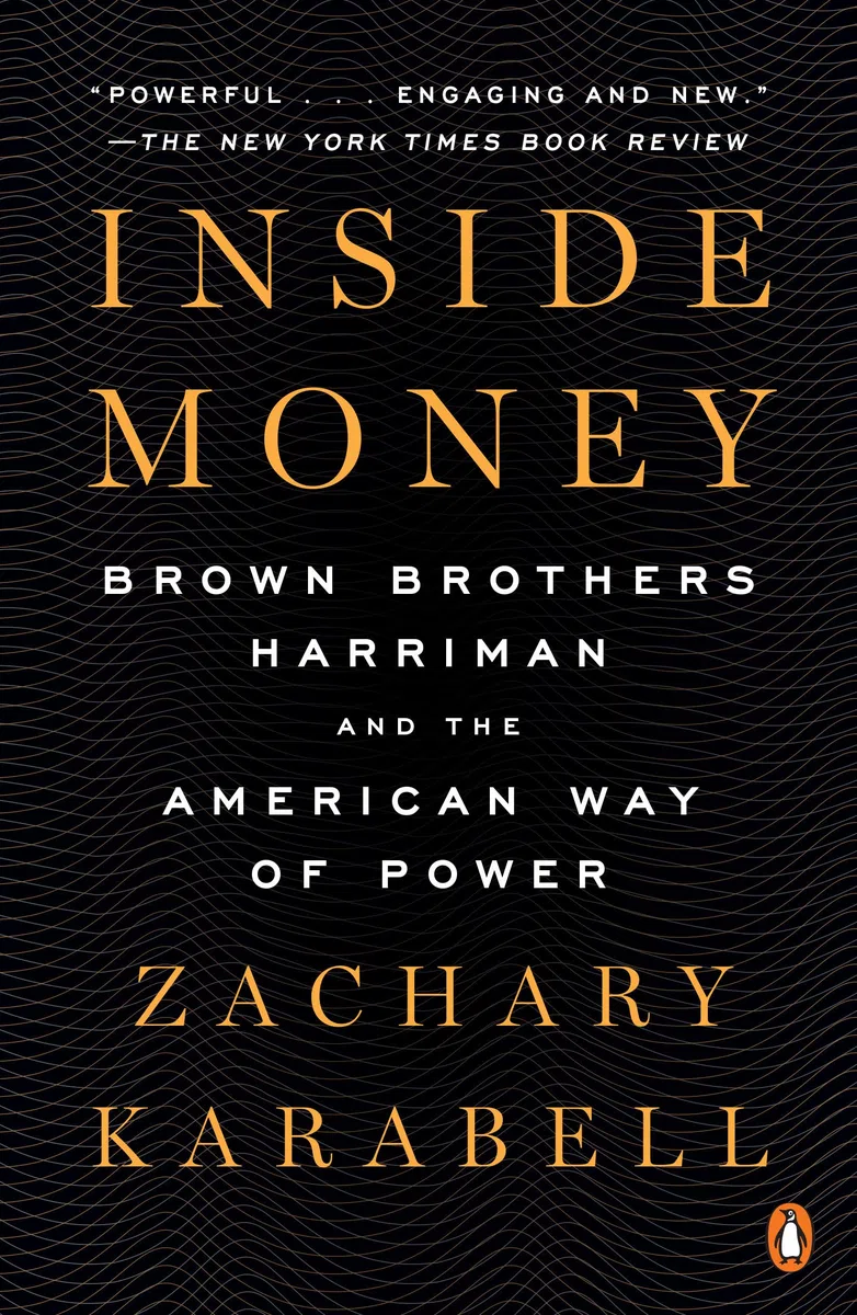 Inside Money: Brown Brothers Harriman and the American Way of Power