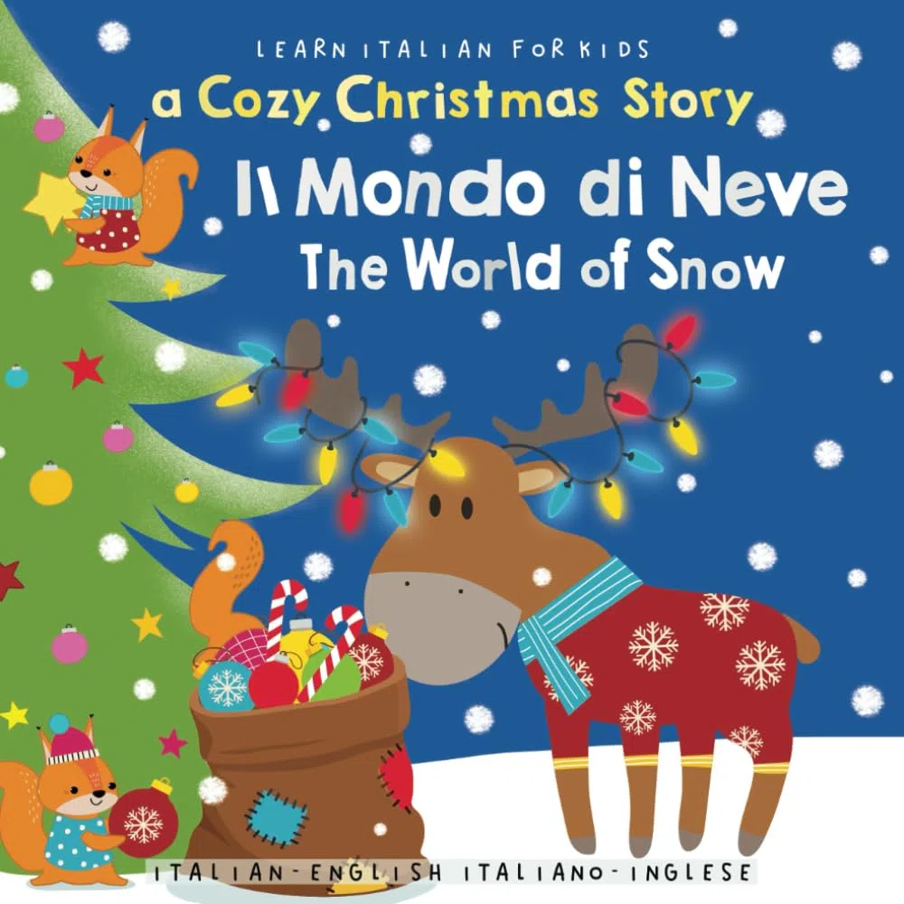 Learn Italian for Kids: Il Mondo di Neve-The World of Snow | Italian-English Italiano-Inglese: A Bilingual Christmas Story for Toddlers and Children - Italian Language Learning