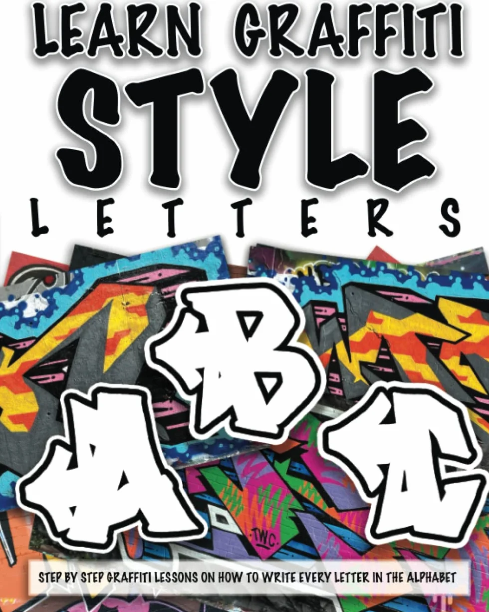 LEARN GRAFFITI STYLE LETTERS - Learn Drawing Graffiti: How to draw Street Art Quotes, , Drawings & Fonts Step by step / lessons for beginners: STEP BY STEP GRAFFITI LESSONS ON HOW TO WRITE EVERY LETTER