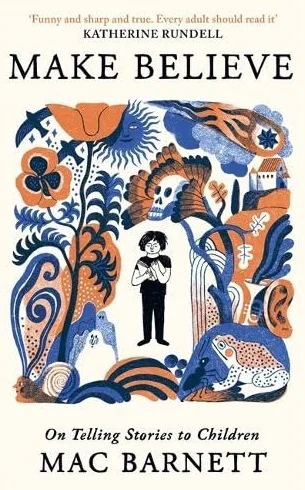 Make Believe: On Telling Stories to Children