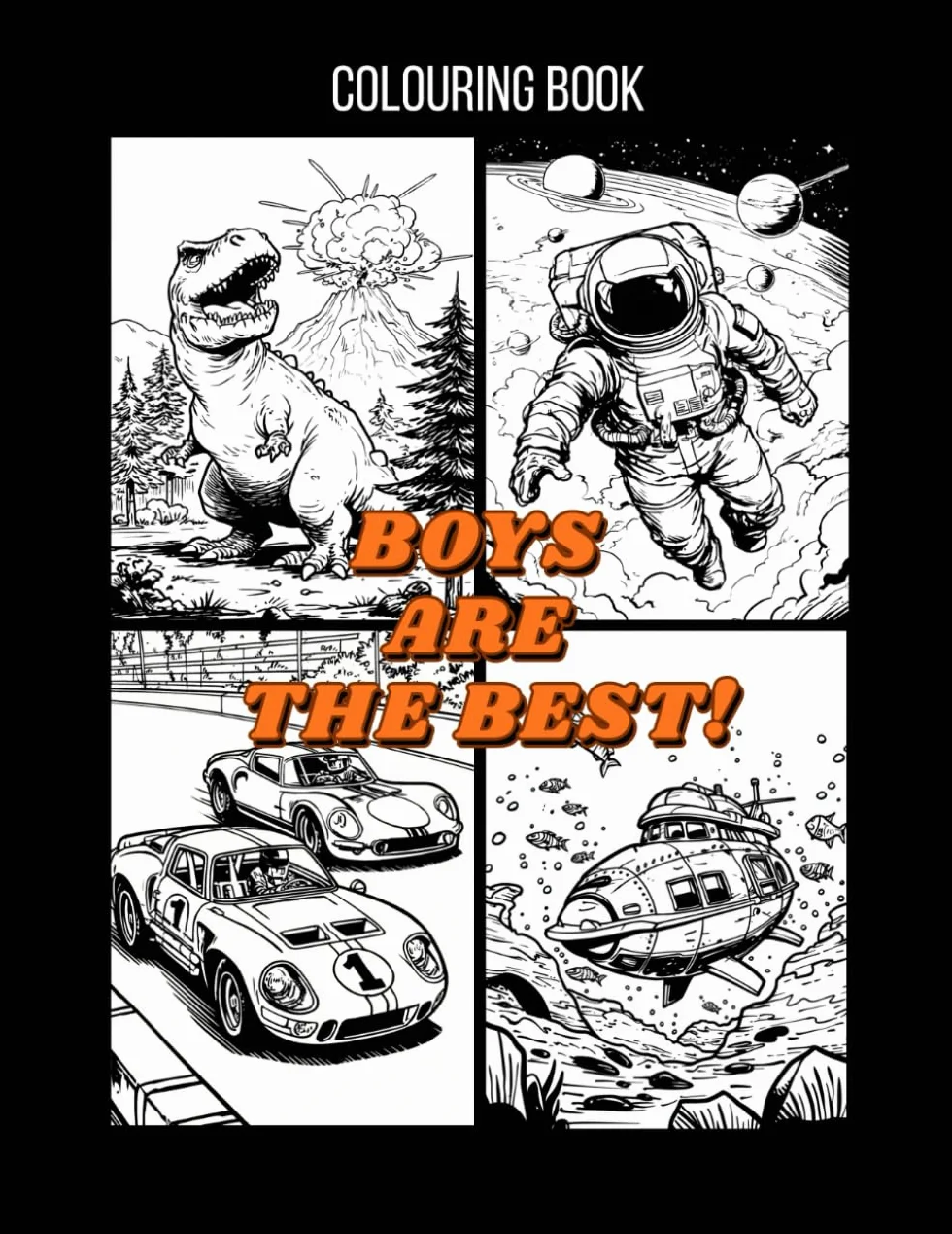 Boys Are the Best! Colouring Book for Kids: Large A4 Size with 50 Fun Illustrations – Cars, Dinosaurs, Robots, Animals, Space and More