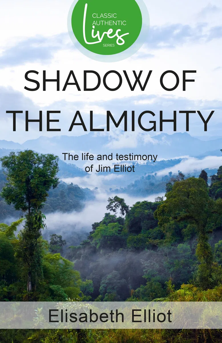 Shadow of the Almighty: The Life and Testimony of Jim Elliot (Classic Authentic Lives Series)