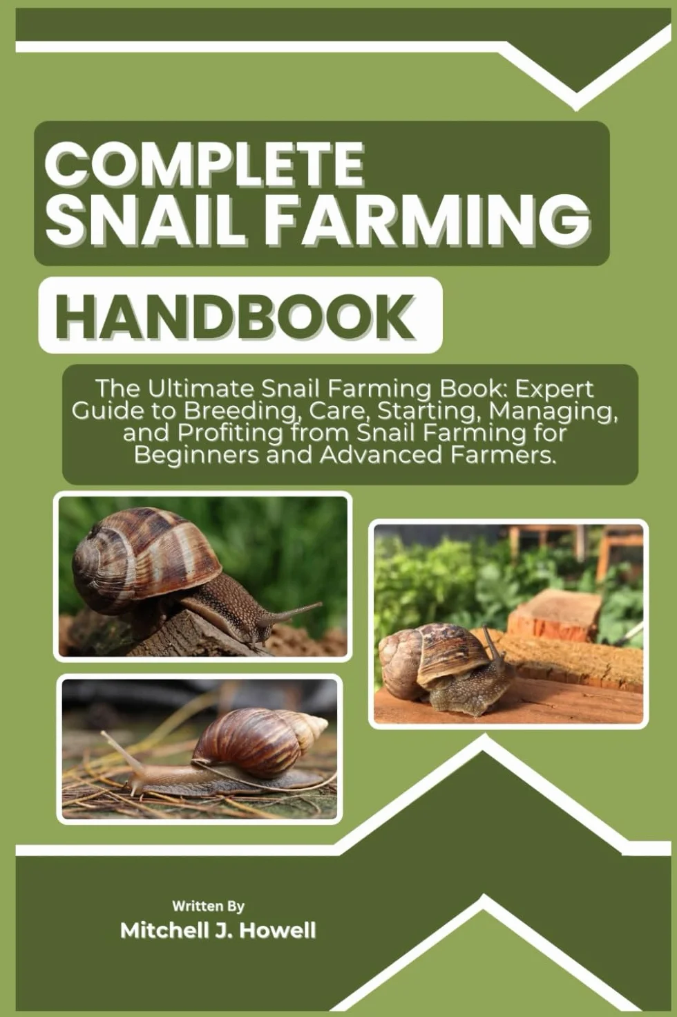 COMPLETE SNAIL FARMING HANDBOOK: The Ultimate Snail Farming Book: Expert Guide to Breeding, Care, Starting, Managing, and Profiting from Snail Farming for Beginners and Advanced Farmers.