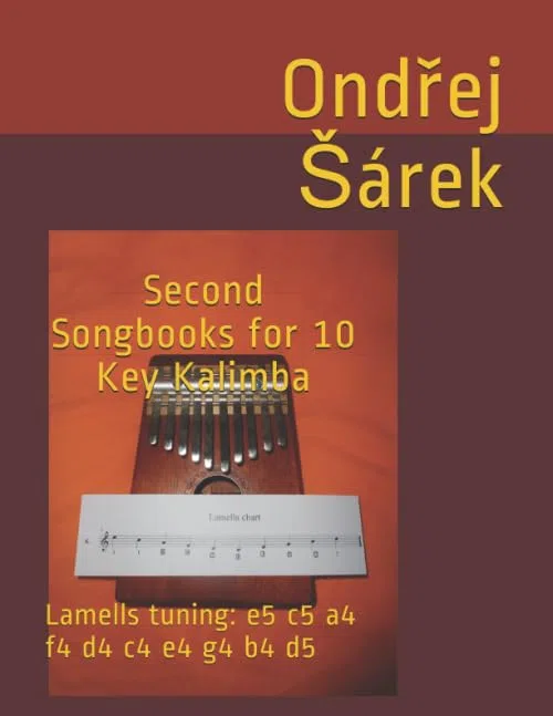 Second Songbooks for 10 Key Kalimba: Lamells tuning: e5 c5 a4 f4 d4 c4 e4 g4 b4 d5