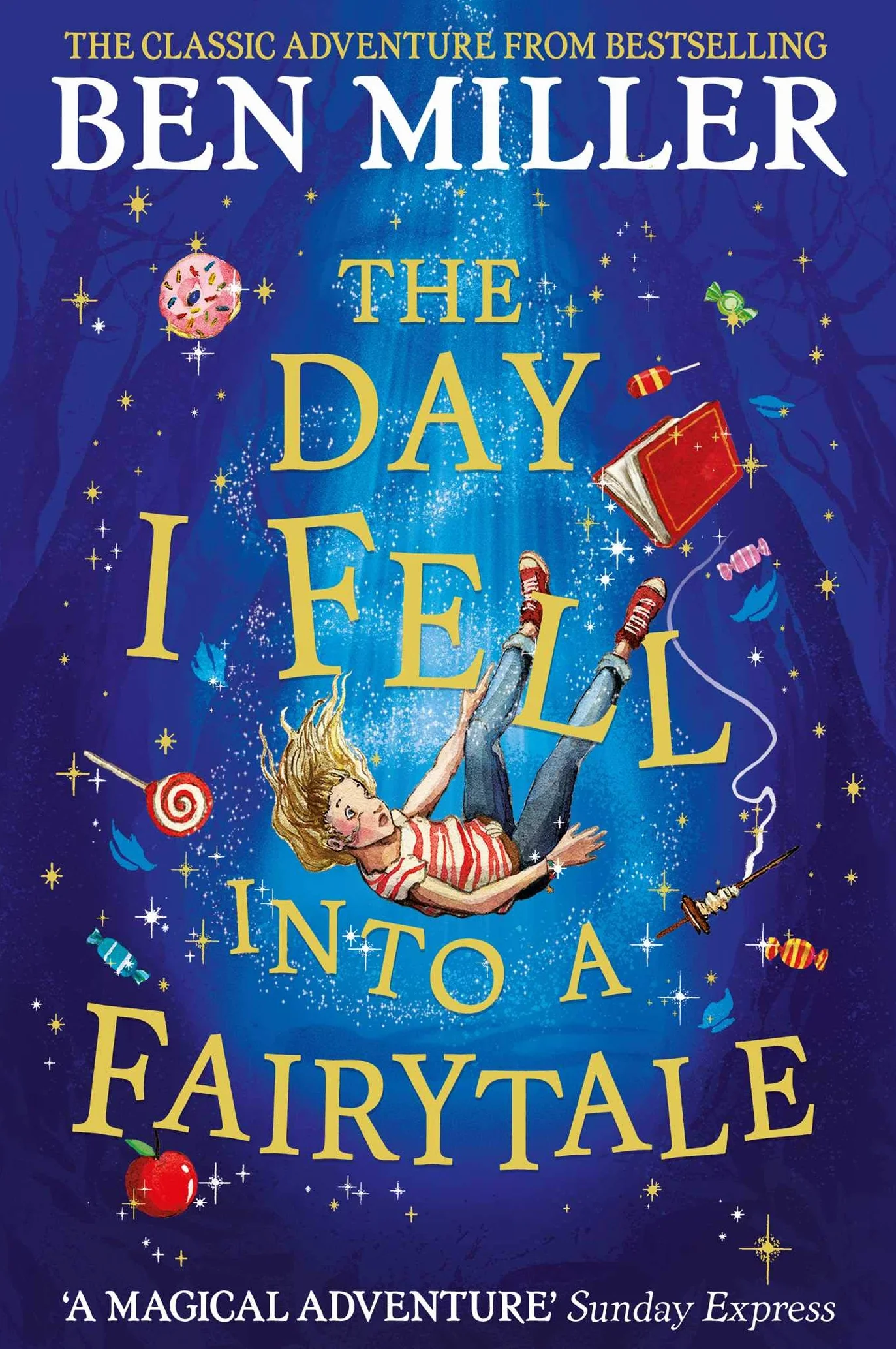 The Day I Fell Into a Fairytale: The smash hit classic adventure from Ben Miller