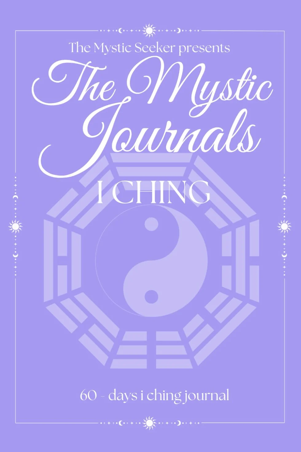 The Mystic Journals: I Ching: A 60-Days of Divination, Wisdom, and Self-Transformation Through the Book of Changes