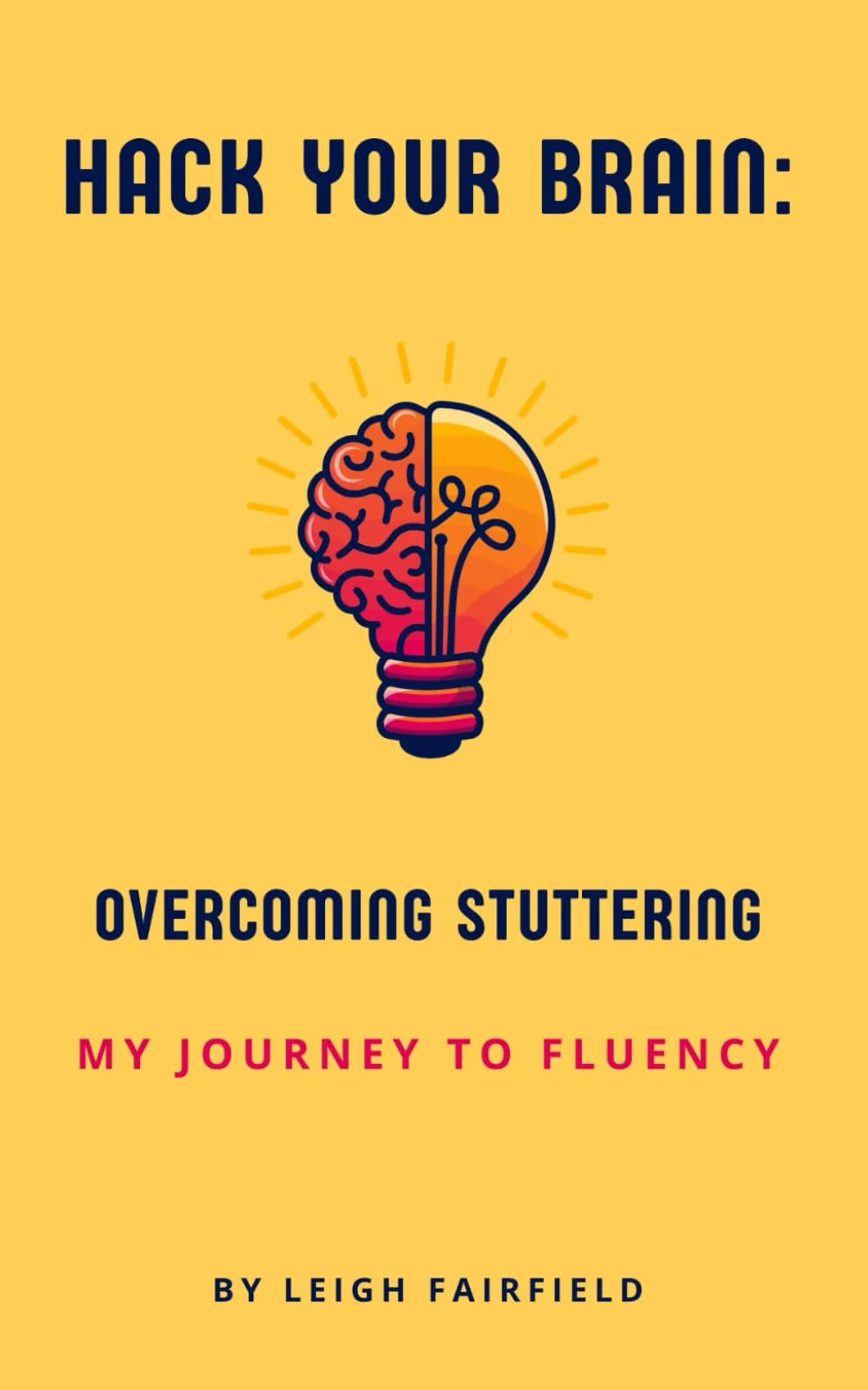 Hack Your Brain: Overcoming Stuttering: My Journey to Fluency: 1