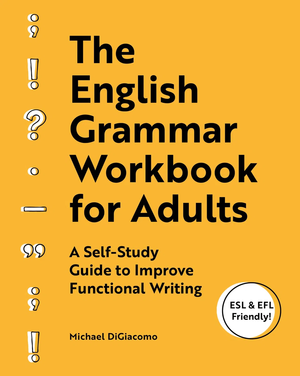 The English Grammar Workbook for Adults: A Self-Study Guide to Improve Functional Writing