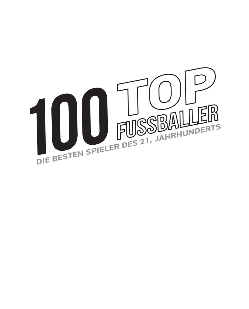 100 Top-Fußballer - Die besten Spieler des 21. Jahrhunderts: Das perfekte Buch zum Fußballsommer 2026 I Fussbalbuch für Kinder und Erwachsene