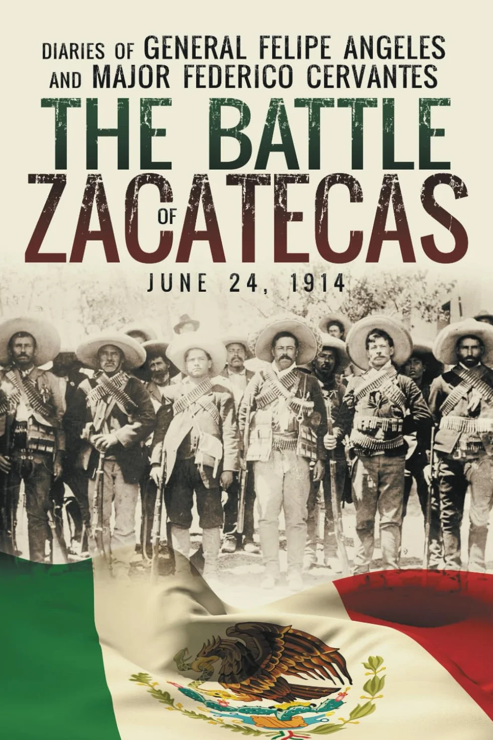 The Battle of Zacatecas: Diaries of General Felipe Ángeles and Major Federico Cervantes
