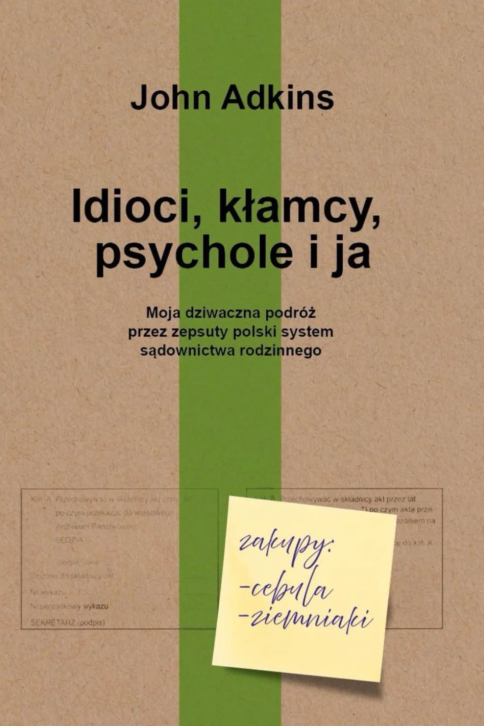 Idioci, kłamcy, psychole i ja: Przewodnik przetrwania po czarnej dziurze polskiego systemu sądów rodzinnych