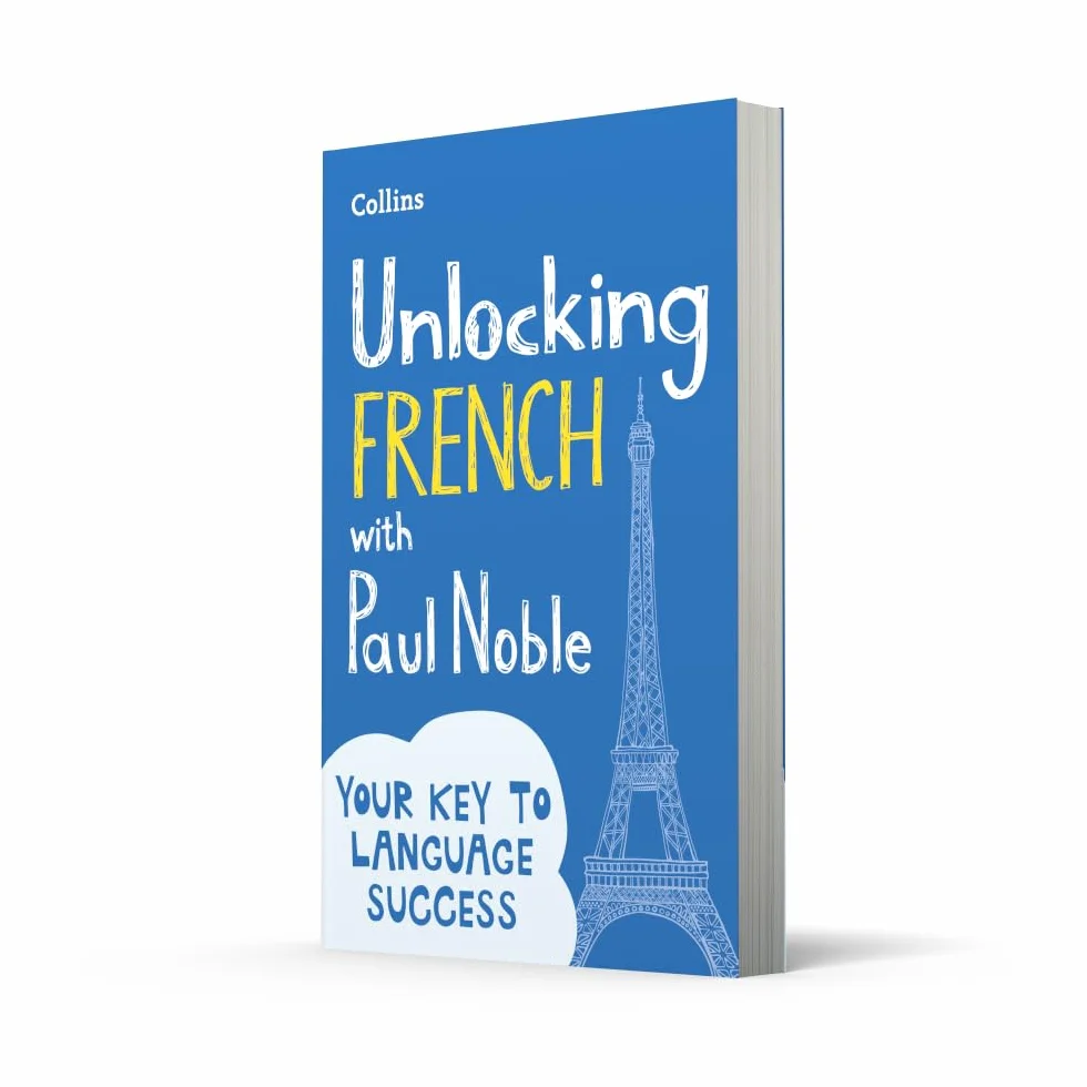 Unlocking French with Paul Noble: Your key to language success with the bestselling language coach