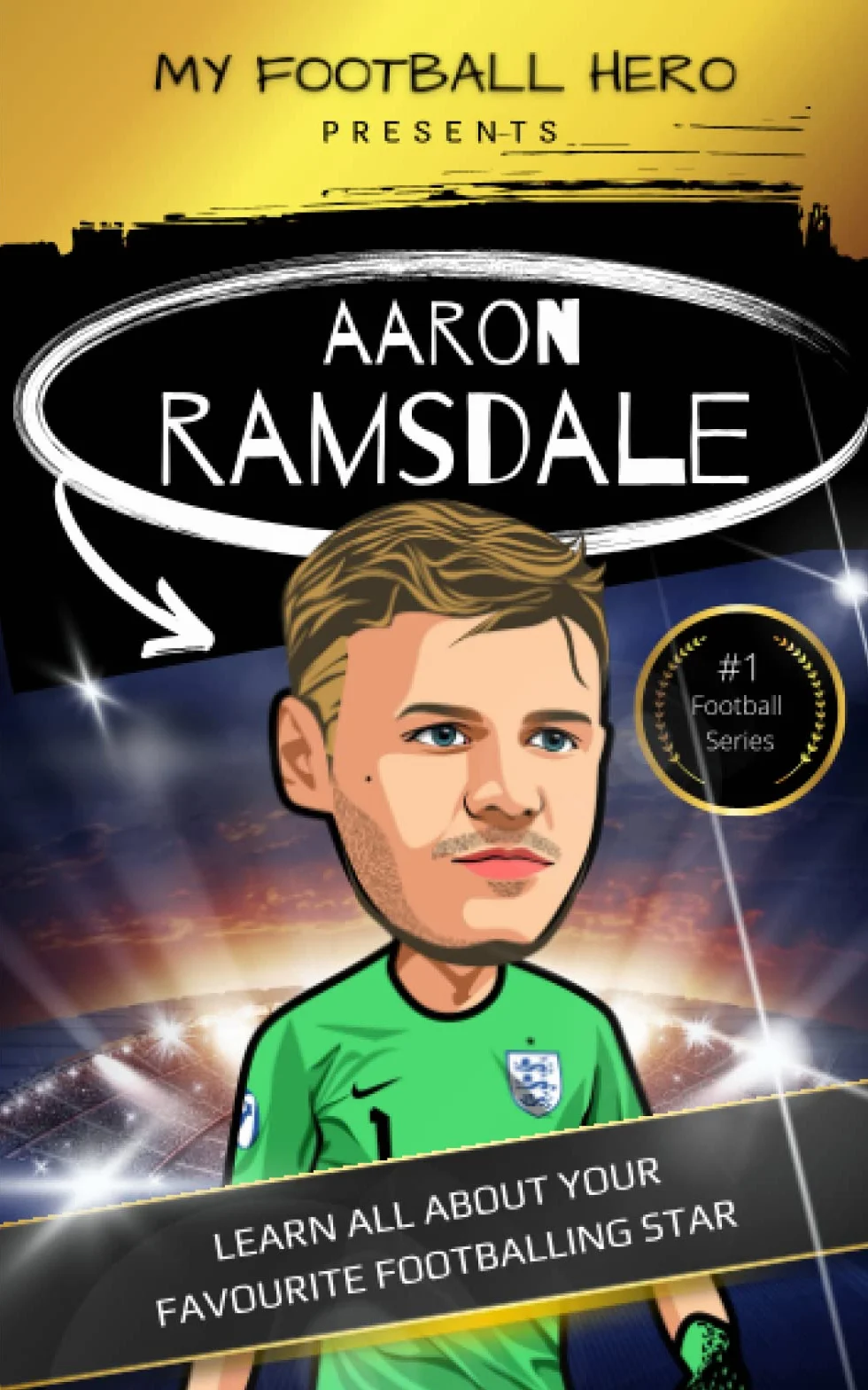 My Football Hero: Aaron Ramsdale: Learn all about your favourite footballing star
