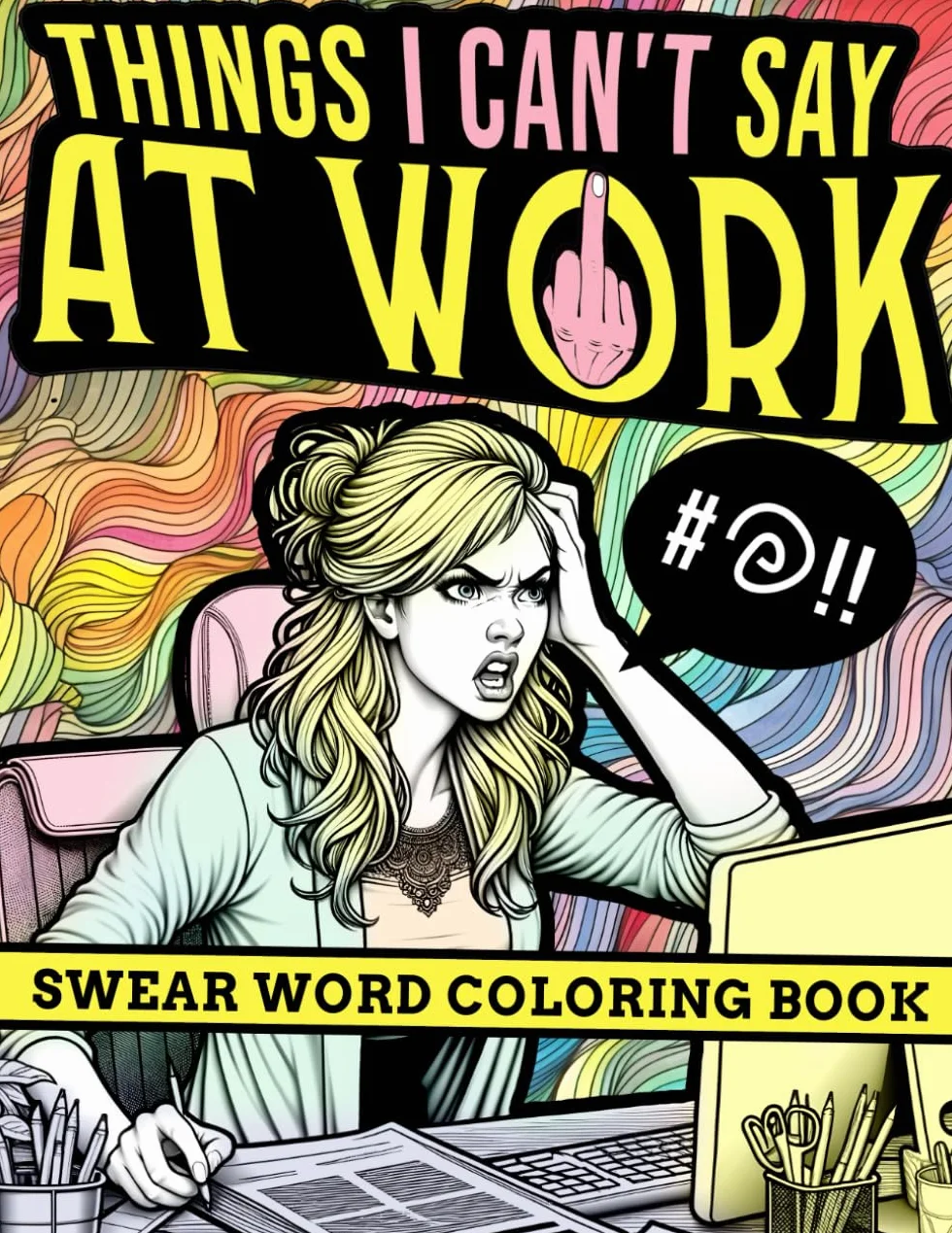 Things I can't say at work: Swear Word Coloring Book: For Women At The Workplace, Adult Sweary Colouring Book for Stress Relief, Relaxation with ... Snarky Work Quotes, Relatable Office Sayings,