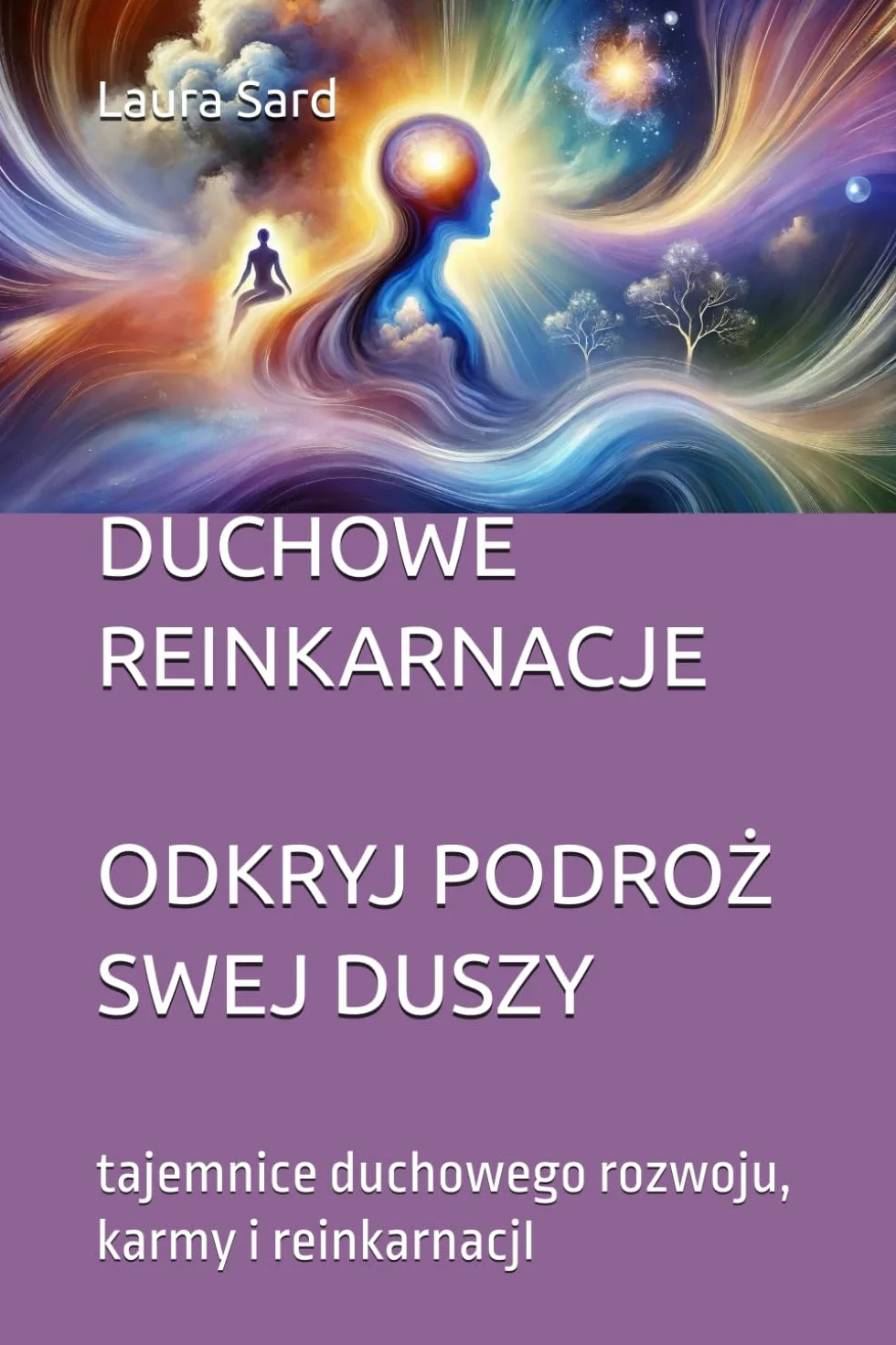 DUCHOWE REINKARNACJE ODKRYJ PODROŻ SWEJ DUSZY: tajemnice duchowego rozwoju, karmy i reinkarnacjI