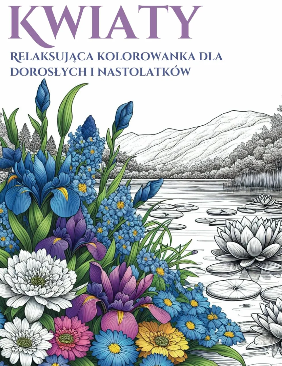 Kwiaty: Relaksująca kolorowanka dla dorosłych i nastolatków