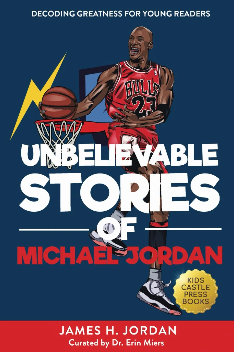 Unbelievable Stories of Michael Jordan: Decoding Greatness For Young Readers (Awesome Biography Books for Kids Children Ages 9-12)