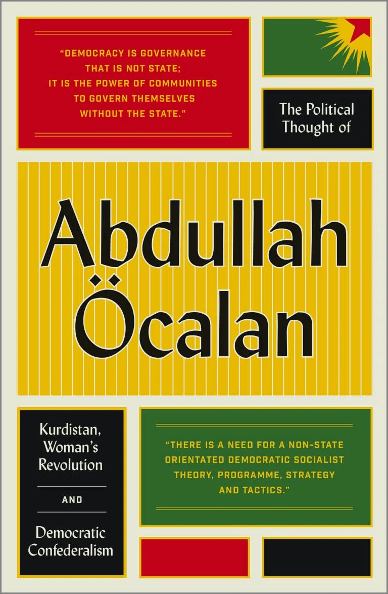 The Political Thought of Abdullah Öcalan: Kurdistan, Women's Revolution and Democratic Confederalism