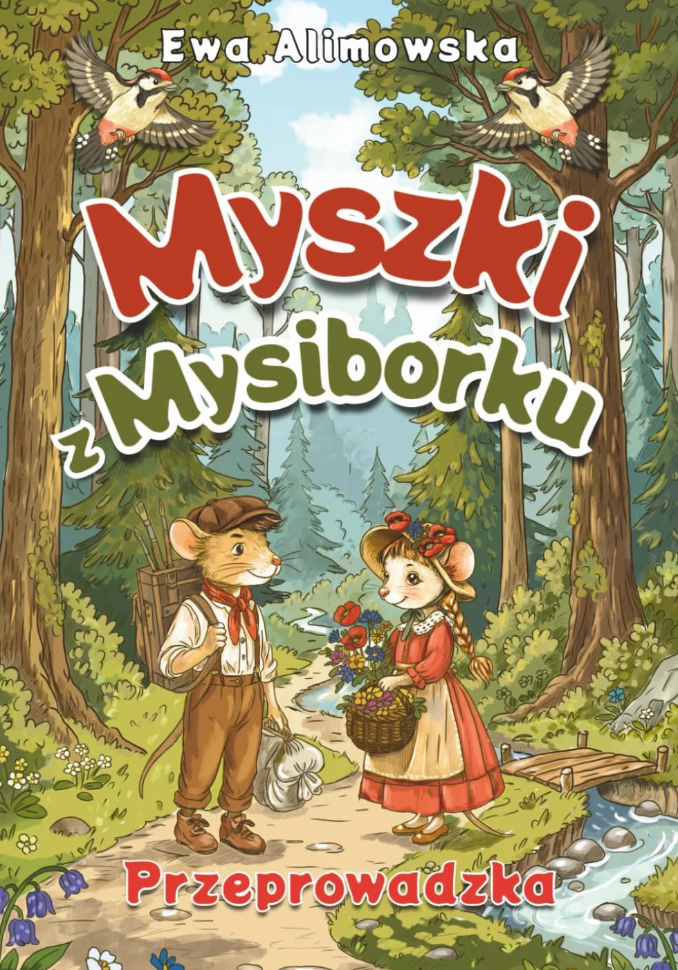 Myszki z Mysiborku: przeprowadzka. Baśniowa opowieść dla dzieci o leśnych przygodach, wróżkach i mysiej osadzie.