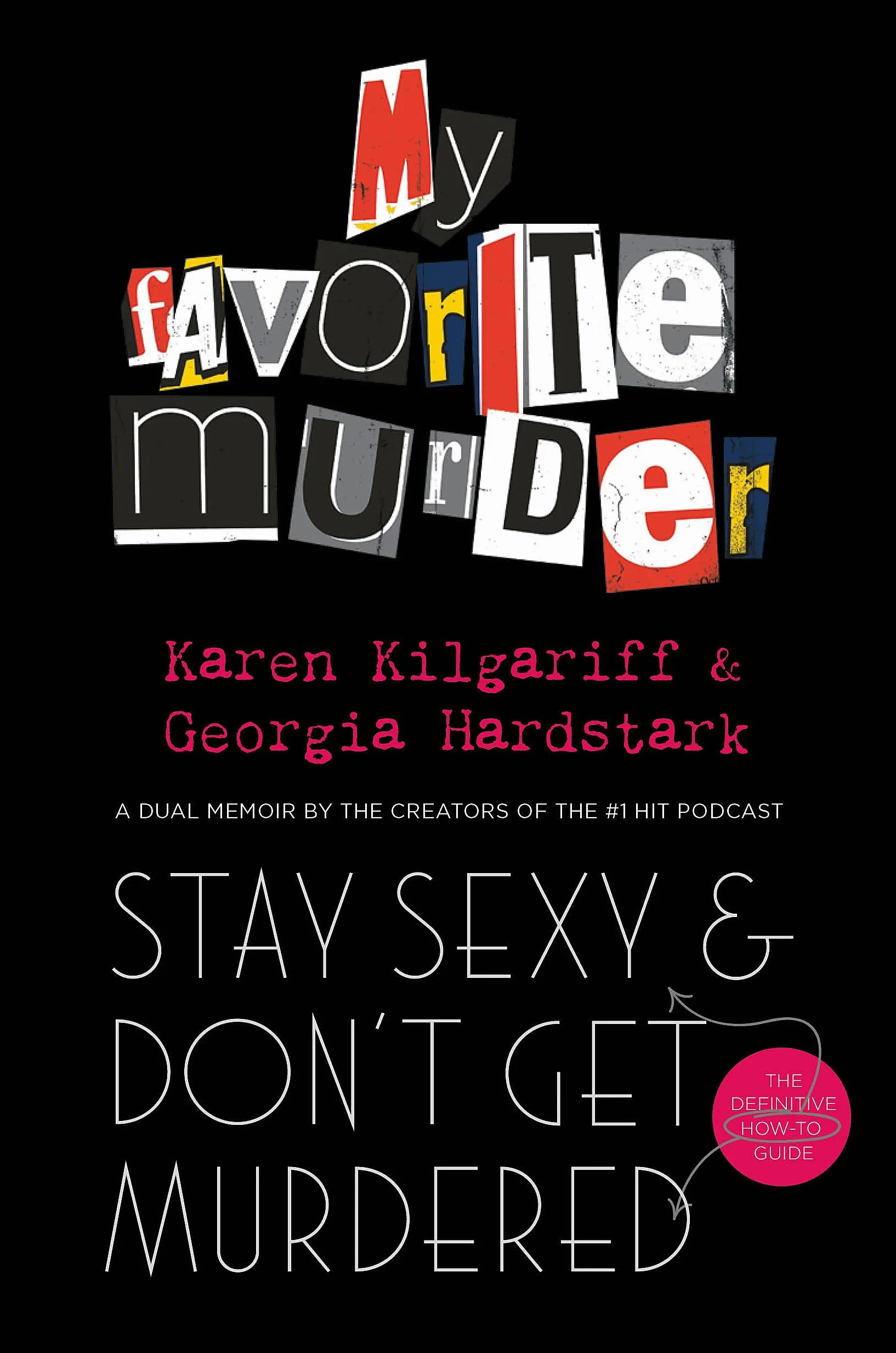 Stay Sexy and Don't Get Murdered: The Definitive How-To Guide From the My Favorite Murder Podcast
