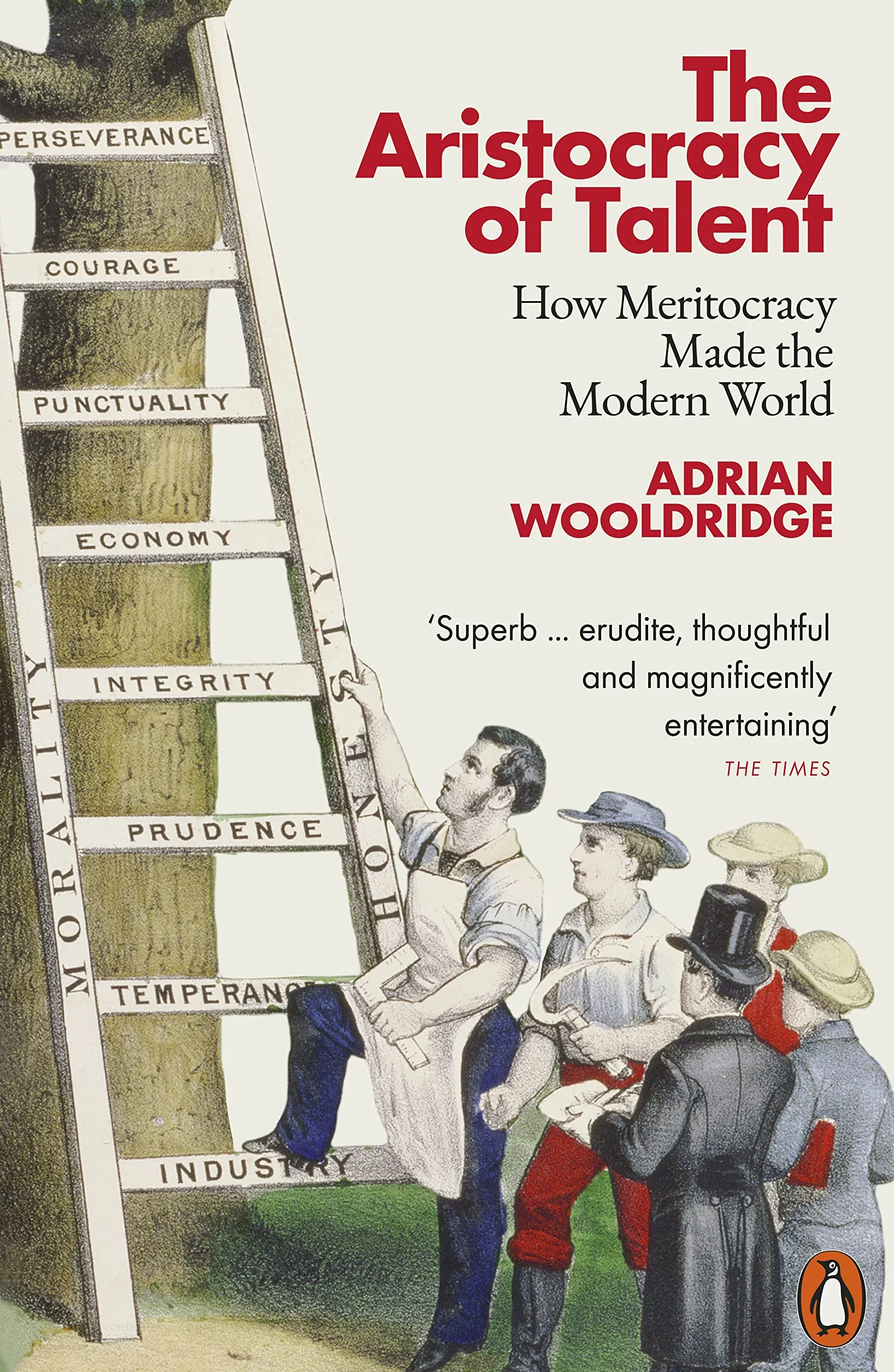 The Aristocracy of Talent: How Meritocracy Made the Modern World
