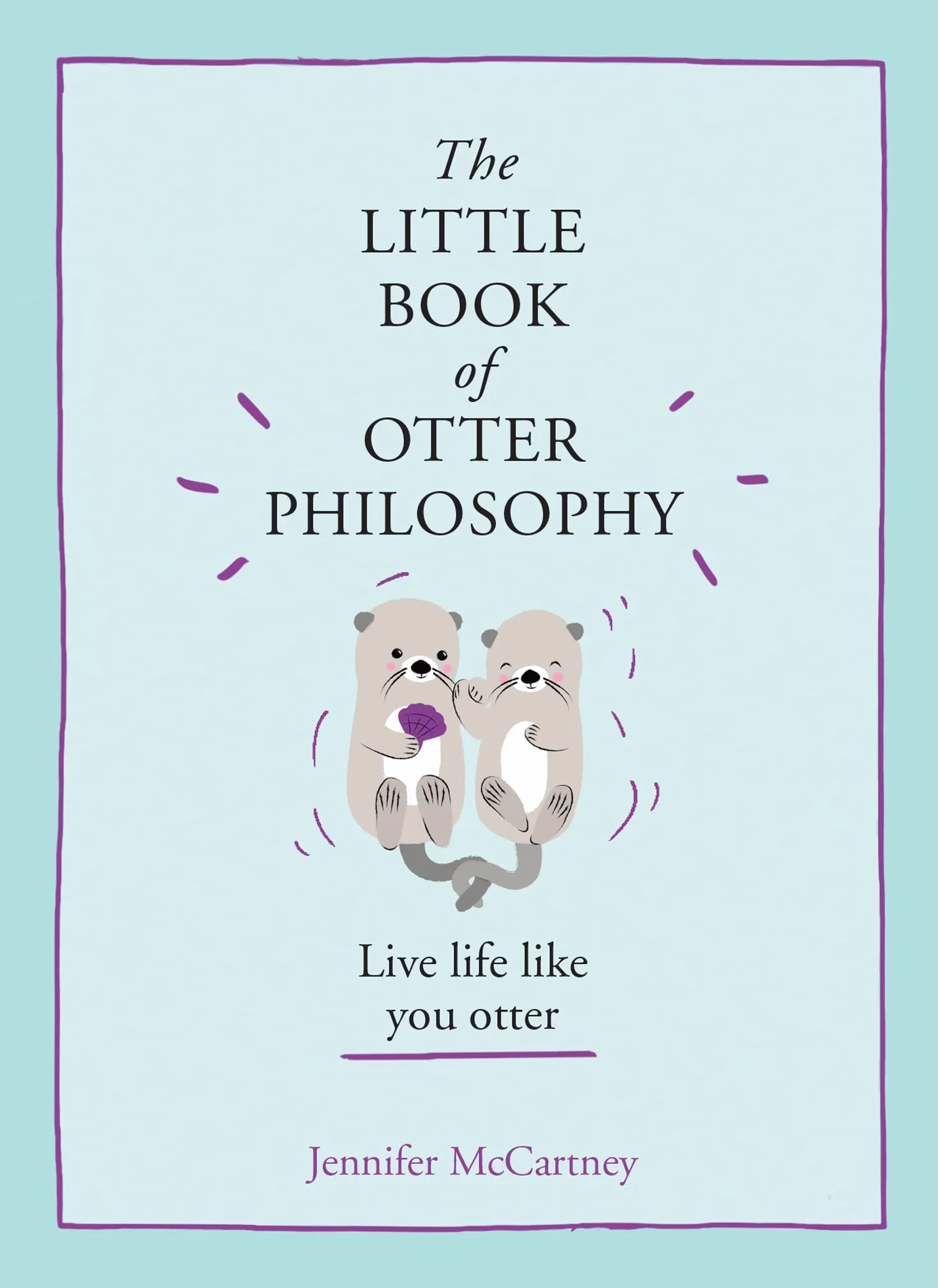 The Little Book of Otter Philosophy: Live life like you otter