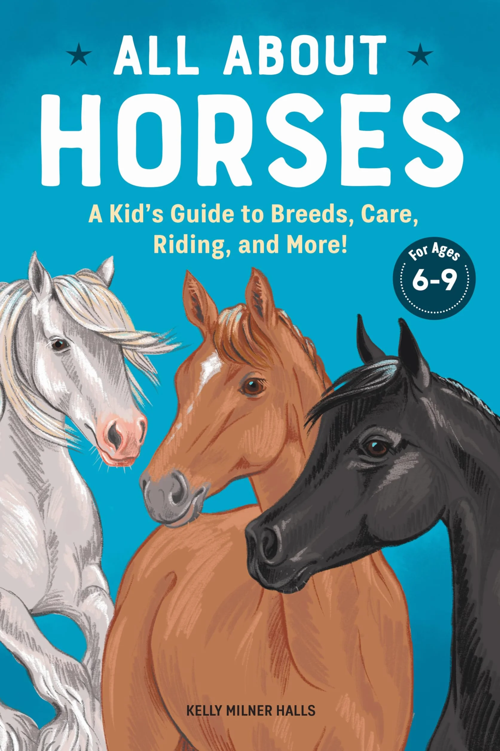 All about Horses: A Kid's Guide to Breeds, Care, Riding, and More!