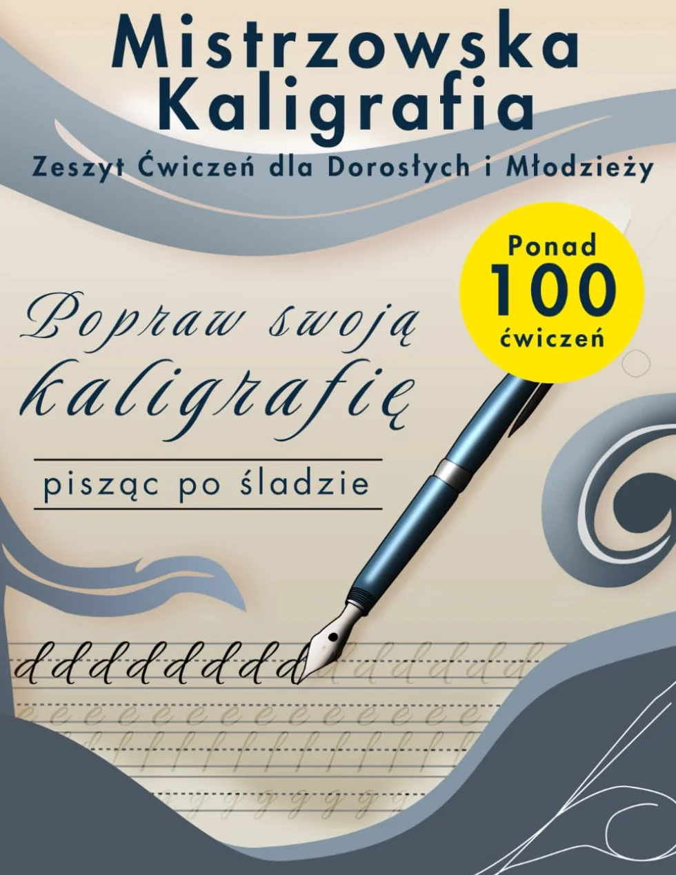 Mistrzowska Kaligrafia – Zeszyt Ćwiczeń dla Dorosłych i Młodzieży: Popraw charakter pisma dzięki ponad 100 stronom ćwiczeń z pisania po śladzie