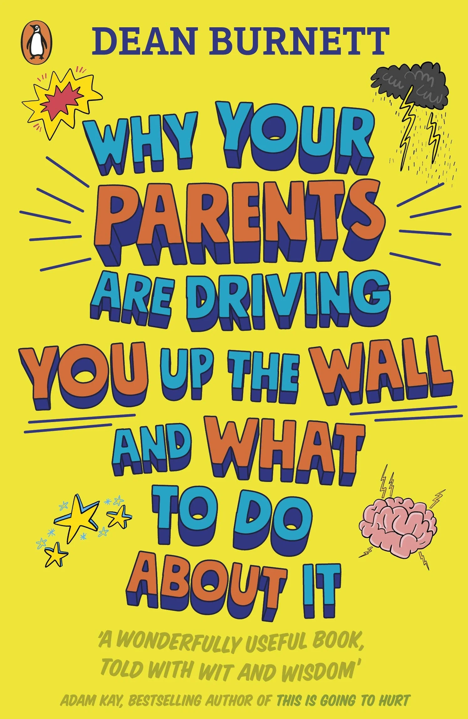 Why Your Parents Are Driving You Up the Wall and What To Do About It: THE BOOK EVERY TEENAGER NEEDS TO READ