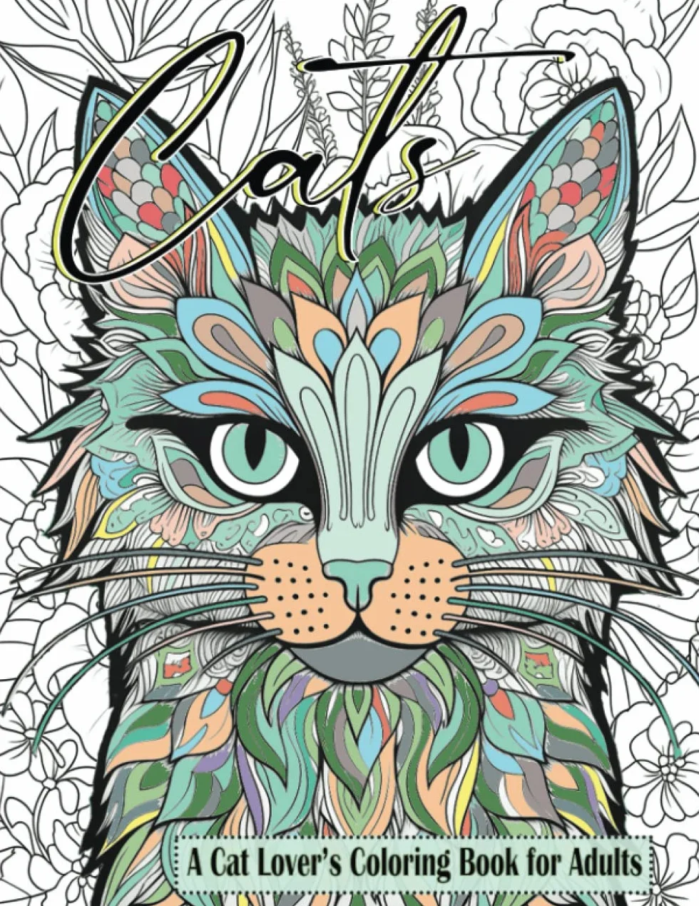 Cats a Cat Lover’s Coloring Book for Adults: 51 Relaxing and Stress Relieving Cat-Themed Scenes, Mandalas and Doodles for Adults, Seniors and Teens