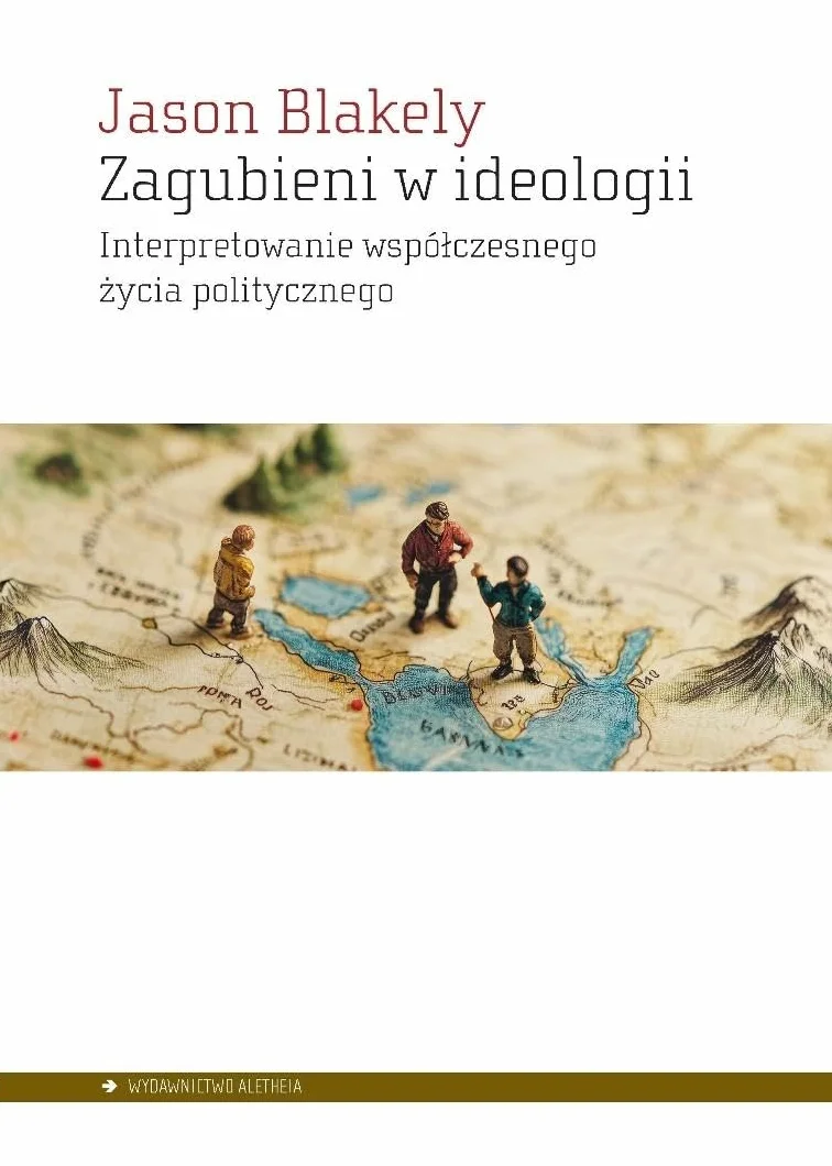 Zagubieni w ideologii.: Interpretowanie współczesnego życia politycznego