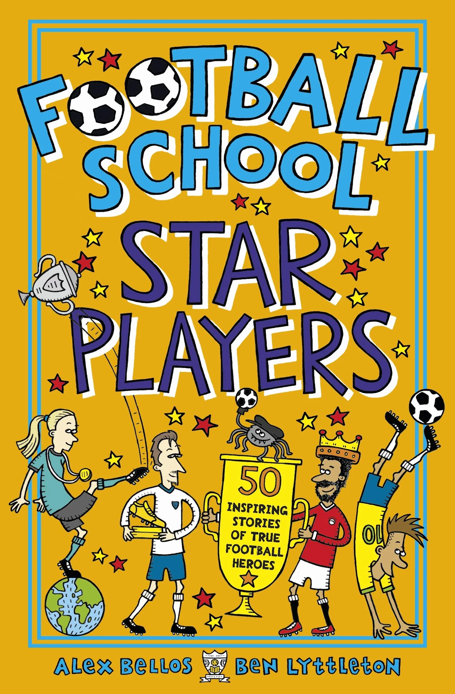Football School Star Players: 50 Inspiring Stories of True Football Heroes: Find out about your 50 favourite players, for football fans age 7-11, from ... with funny facts about the world of soccer