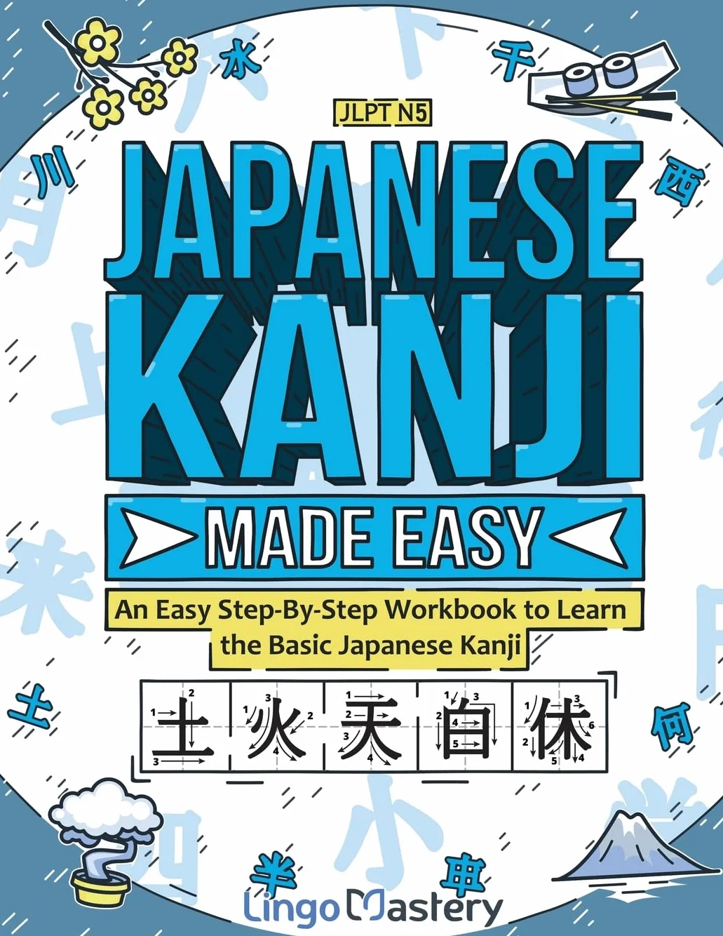 Japanese Kanji Made Easy: An Easy Step-By-Step Workbook to Learn the Basic Japanese Kanji (JLPT N5)