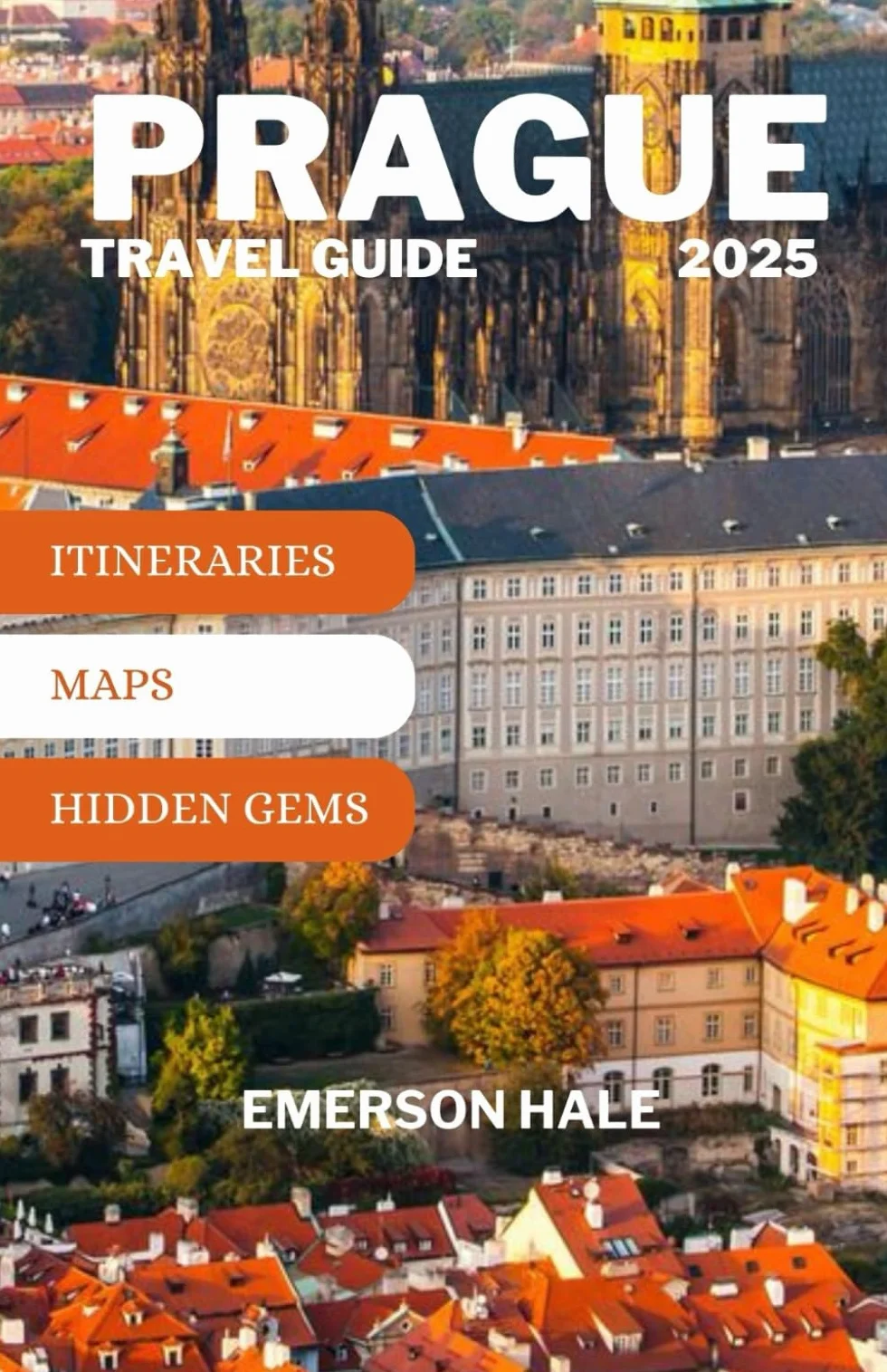 Prague Travel Guide 2025: Explore Prague Like a Local in 2025: Hidden Gems, Day Trips, Food, Festivals, and Insider Travel Tips
