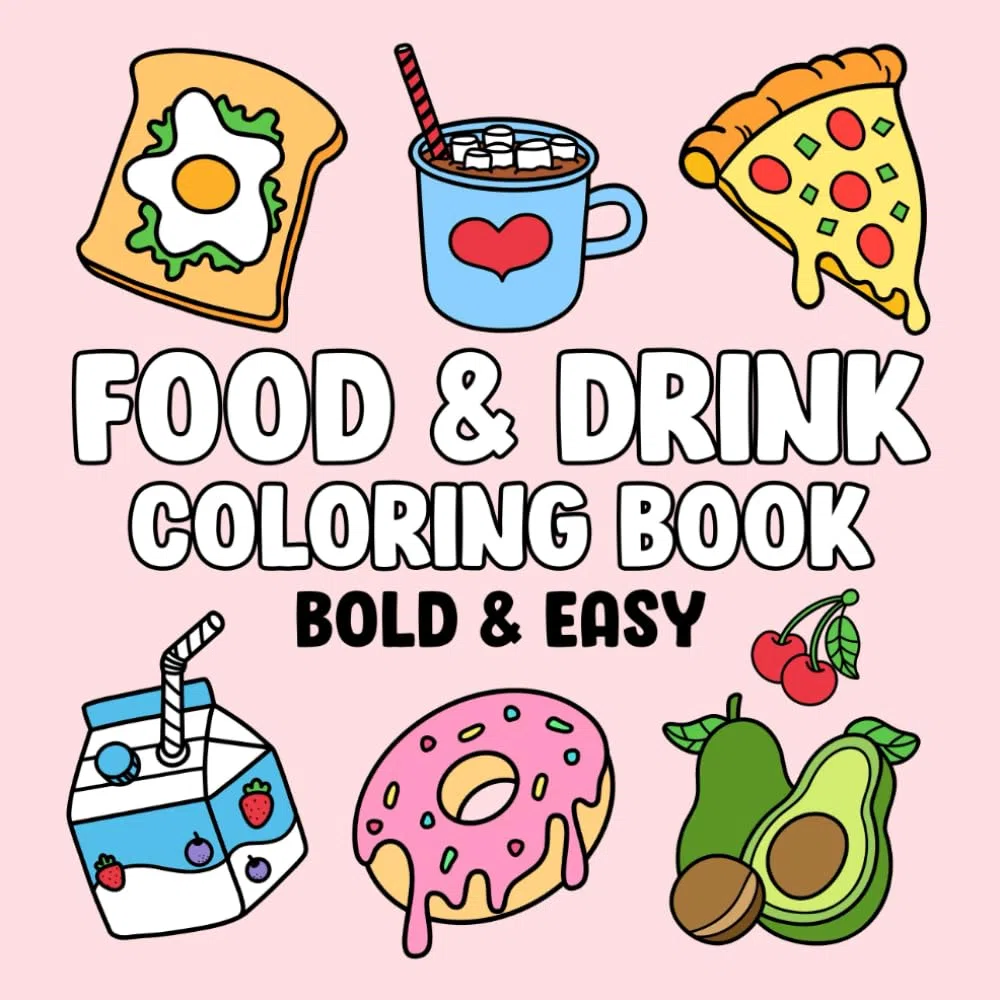 Food & Drink: Coloring Book with Easy and Bold Designs for Adults, Beginners, and Kids, Simple Illustrations of Food, Snacks, Desserts, Fruits, and Many More to Relax and Boost Creativity