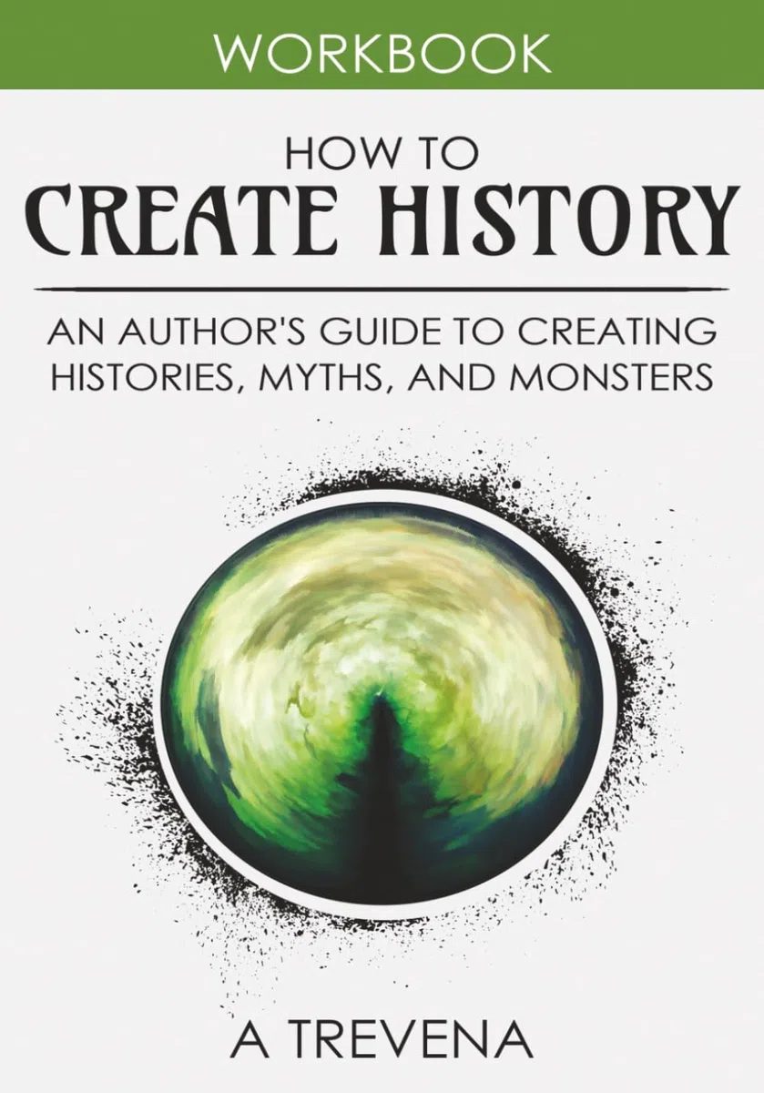 How to Create History: An Author’s Guide to Creating Histories, Myths, and Monsters