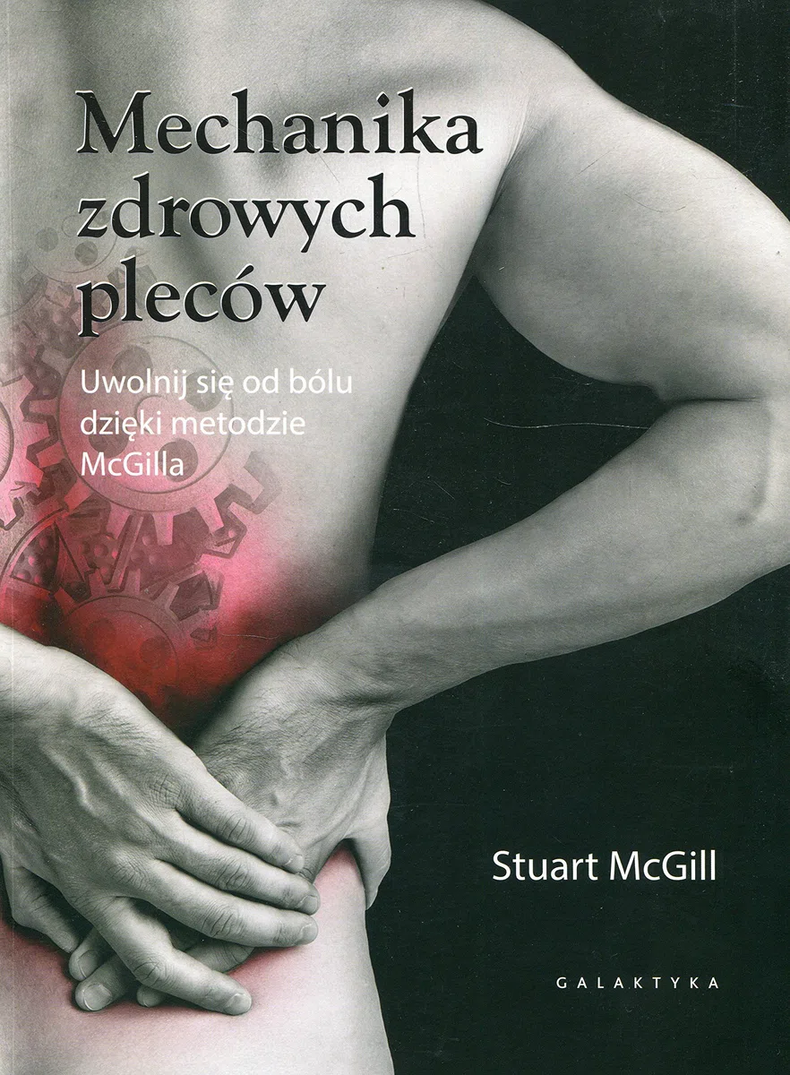 MECHANIKA ZDROWYCH PLECÓW. UWOLNIJ SIĘ OD BÓLU...: Uwolnij się od bólu dzięki metodzie McGilla