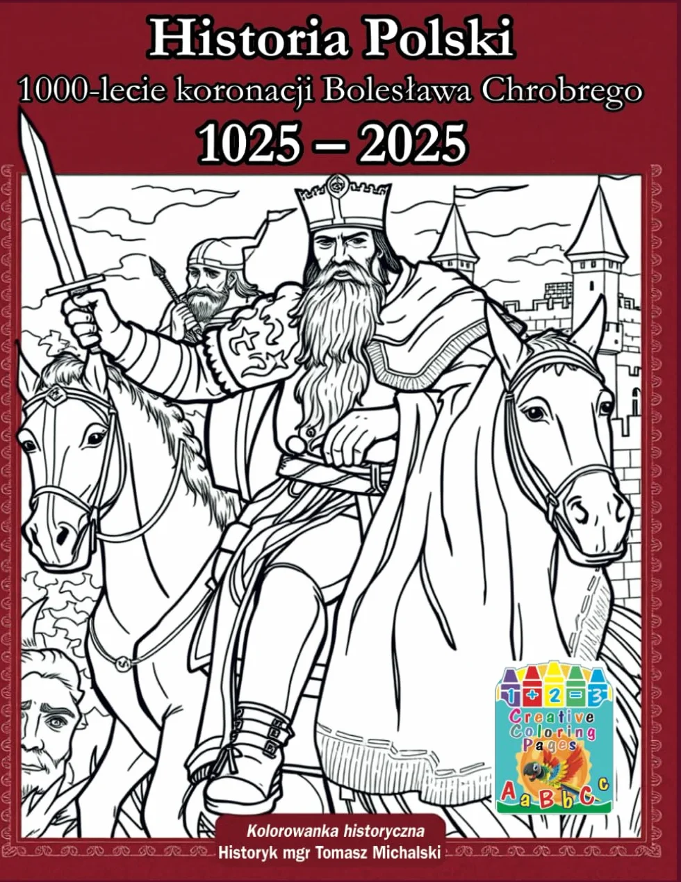 Historia Polski „1000-lecie koronacji Bolesława Chrobrego 1025 – 2025”. Nauka przez zabawę - kolorowanka historyczna.