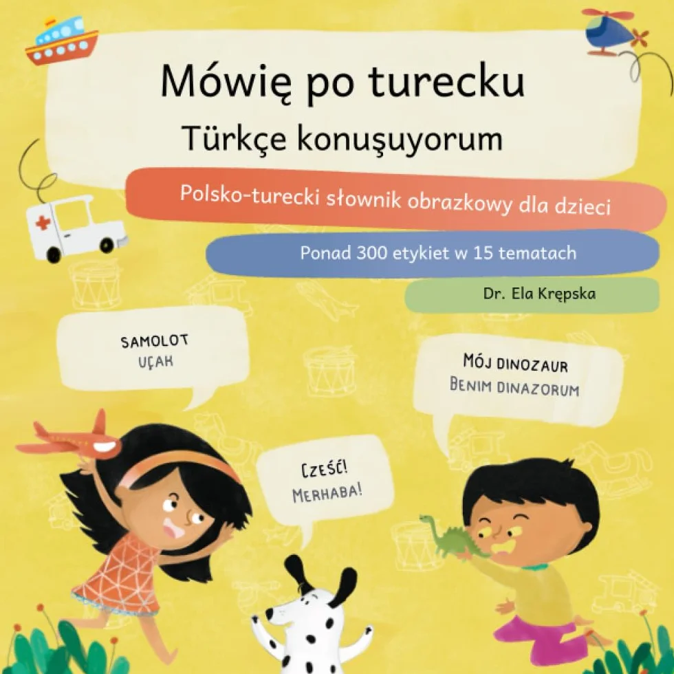 Mówię po turecku, Türkçe konuşuyorum: Polsko-turecki słownik obrazkowy dla dzieci, Çocuklar için Lehçe-Türkçe resimli sözlük