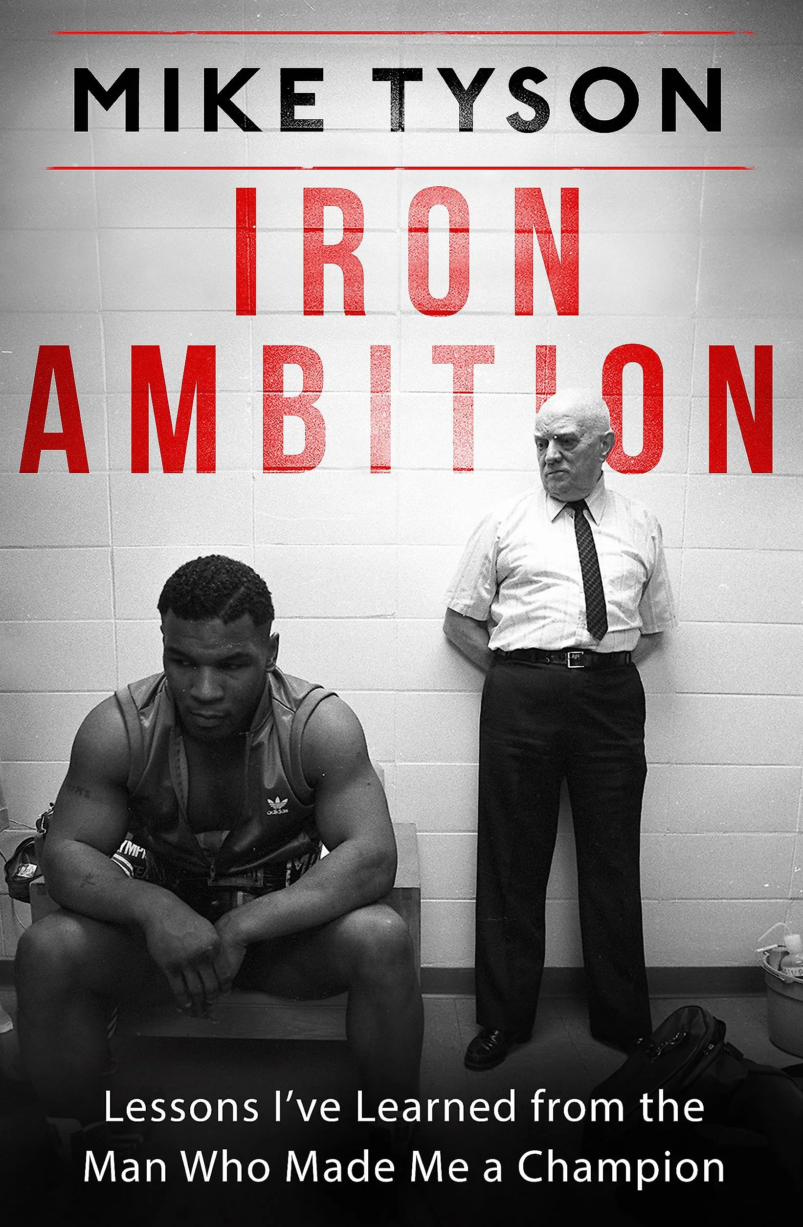 Iron Ambition: Lessons I've Learned from the Man Who Made Me a Champion