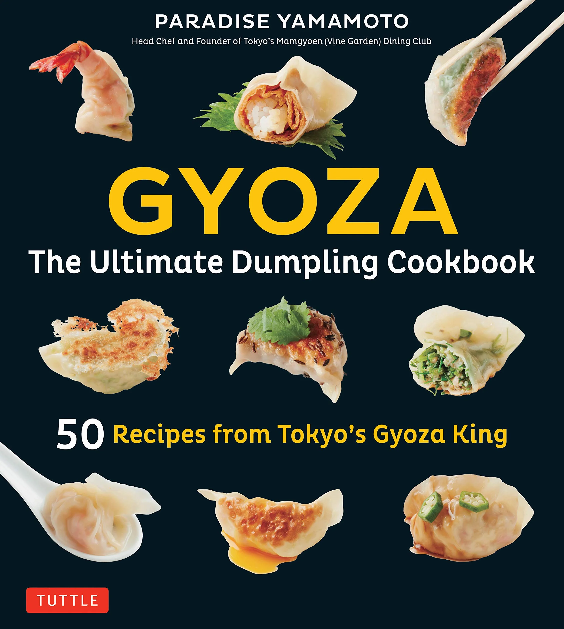 Gyoza: The Ultimate Dumpling Cookbook: 50 Recipes from Tokyo's Gyoza King - Pot Stickers, Dumplings, Spring Rolls and More!