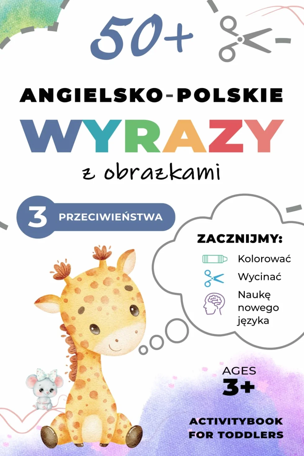 50+ Proste Angielskie Polskie Wyrazy z Obrazkami! Kolorowanie, Wycinanie i Nauka przez zabawę dla dzieci 3+ Część 3 Przeciwieństwa: 50+ Easy English ... Activitybook for Toddlers Part 3 Opposites