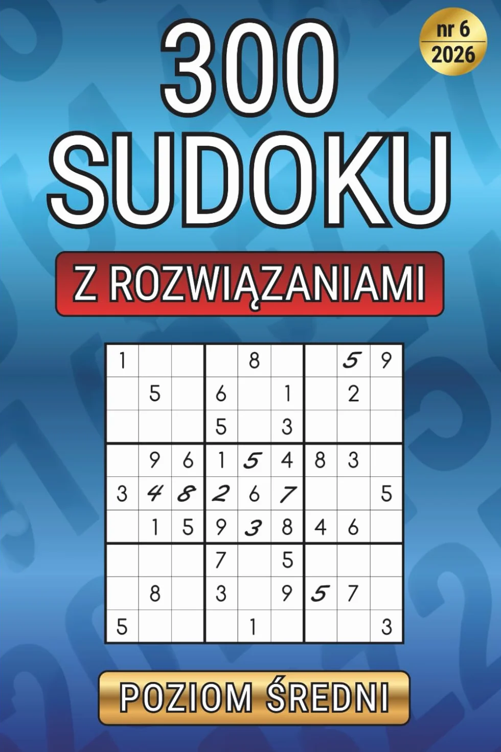 Sudoku 300 – Trenuj Umysł: 300 sudoku o średnim poziomie trudności • Relaks i koncentracja • Pełne rozwiązania • 06/2026
