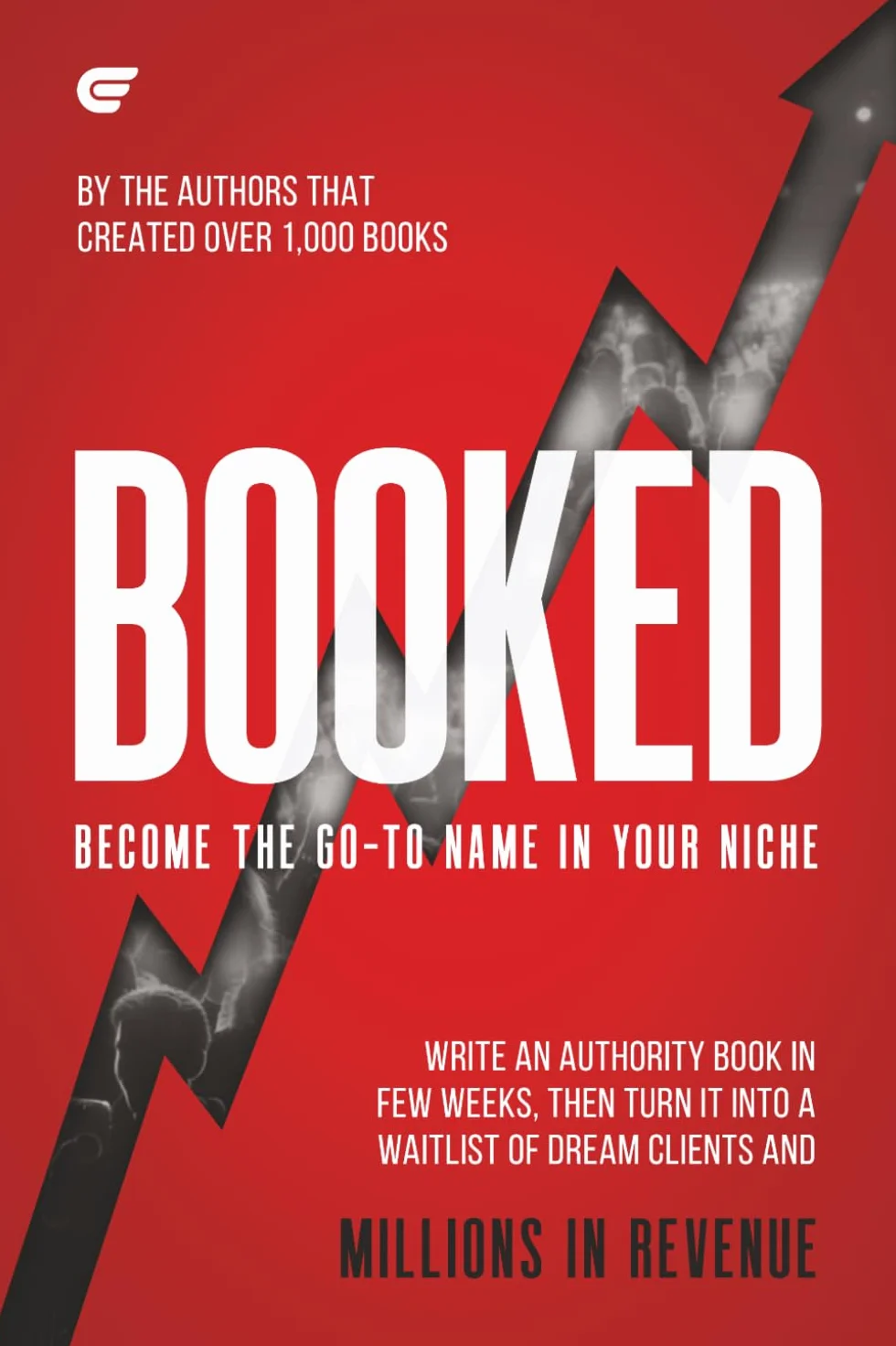 Booked: How to Turn One Book into a Client Engine, Authority Asset, and Profit Machine